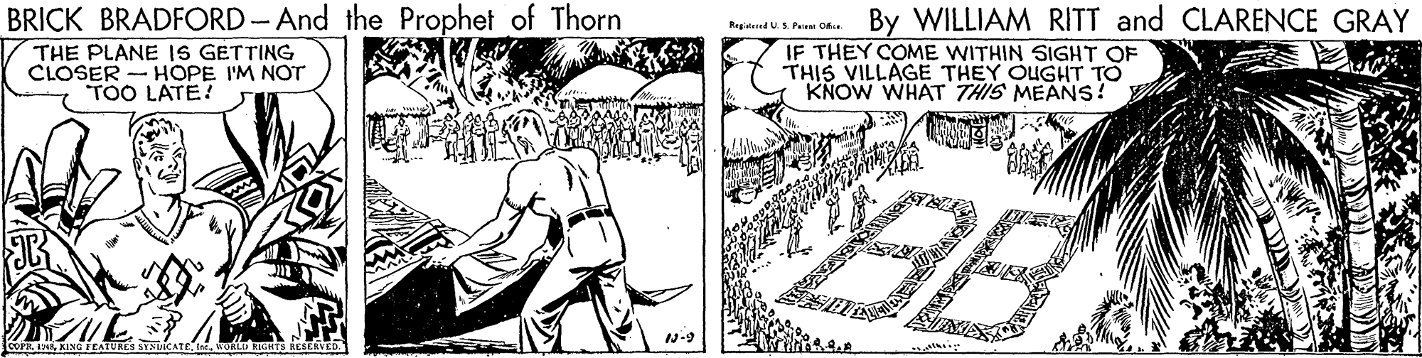 Line OCR: BRICK BRADFORD-And the Prophet of Thorn THE PLANE IS GETTING CLOSER - HOPE I'M NOT TOO LATE! By WILLIAM RITT and CLARENCE GRAY Regited U. S Paie Oke IF THEY COME WITHIN SIGHT OF THIS VILLAGE THEY OUGHT TO KNOW WHAT THIS MEANS! ? COPEWORLD HGHTS HESERVED. BRICK BRADFORD-And the Prophet of Thorn THE PLANE IS GETTING CLOSER - HOPE I'M NOT TOO LATE! By WILLIAM RITT and CLARENCE GRAY Regited U. S Paie Oke IF THEY COME WITHIN SIGHT OF THIS VILLAGE THEY OUGHT TO KNOW WHAT THIS MEANS! ? COPEXING TEATURES SYNICATEWORLD HGHTS HESERVED.