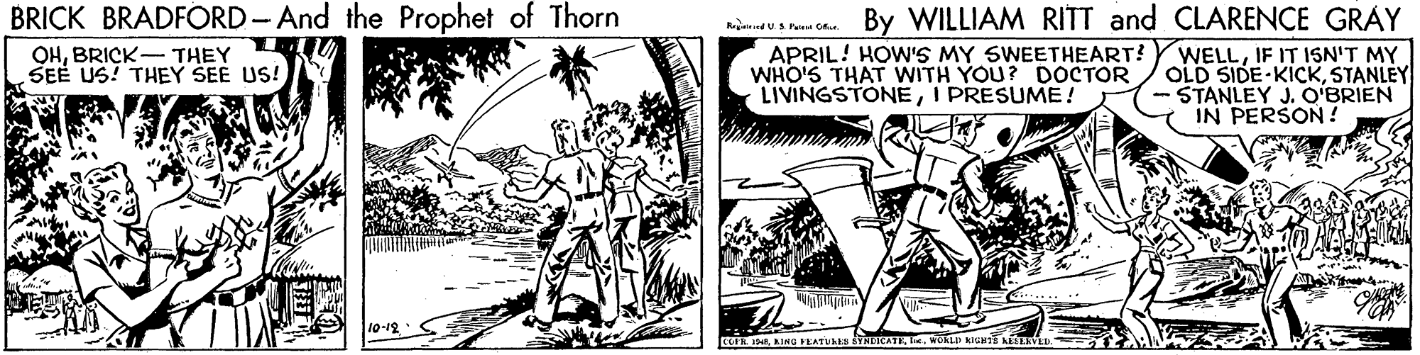 Art OCR: BRICK BRADFORD-And the Prophet of Thorn OHBRICK-THEY SEE US! THEY SEE US! By WILLIAM RITT and CLARENCE GRAY WELLIF IT ISN'T MY OLD SIDE KICKSTANLEY - STANLEY J. O'BRIEN IN PERSON ! R ndUSPaie Of APRIL! HOW'S MY SWEETHEART? WHO'S THAT WITH YOU? DOCTOR LIVINGSTONEI PRESUME! COER 1ORKING STNINCATA I. MORLD KIGHTE KEEAVLI BRICK BRADFORD-And the Prophet of Thorn OHBRICK-THEY SEE US! THEY SEE US! By WILLIAM RITT and CLARENCE GRAY WELLIF IT ISN'T MY OLD SIDE KICKSTANLEY - STANLEY J. O'BRIEN IN PERSON ! R ndUSPaie Of APRIL! HOW'S MY SWEETHEART? WHO'S THAT WITH YOU? DOCTOR LIVINGSTONEI PRESUME! COER 1ORKING STNINCATA I. MORLD KIGHTE KEEAVLI