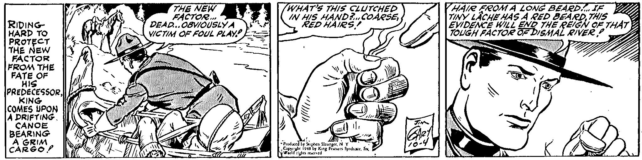 Finger OCR: THE NEW FACTOR. DEAD..0BVIOUSLYA VICTIM OF FOUL PLAY WHAT'S THIS CLUTCHED IN HIS HAND?.COARSERED HAIRS! PHAIR FROM A LONG BEARDIF TINY LÂCHE HAS A RED BEARDTHIS EVIDENCE WILL END THE REIGN OF THAT TOUGH FACTOR OF DISMAL RIVER RIDING HARD TO PROTECT THE NEW FÄCTOR FROM THE FATE OF HIS PREDECESSORKING COMES UPON A DRIFTING CANOE BEARING A GRIM CARGOP Proded ly Siepben SlesngerN Y Cight 194ly King Features Syndaefnc ald ghts rtaerned THE NEW FACTOR. DEAD..0BVIOUSLYA VICTIM OF FOUL PLAY WHAT'S THIS CLUTCHED IN HIS HAND?.COARSERED HAIRS! PHAIR FROM A LONG BEARDIF TINY LÂCHE HAS A RED BEARDTHIS EVIDENCE WILL END THE REIGN OF THAT TOUGH FACTOR OF DISMAL RIVER RIDING HARD TO PROTECT THE NEW FÄCTOR FROM THE FATE OF HIS PREDECESSORKING COMES UPON A DRIFTING CANOE BEARING A GRIM CARGOP Proded ly Siepben SlesngerN Y Cight 194ly King Features Syndaefnc ald ghts rtaerned