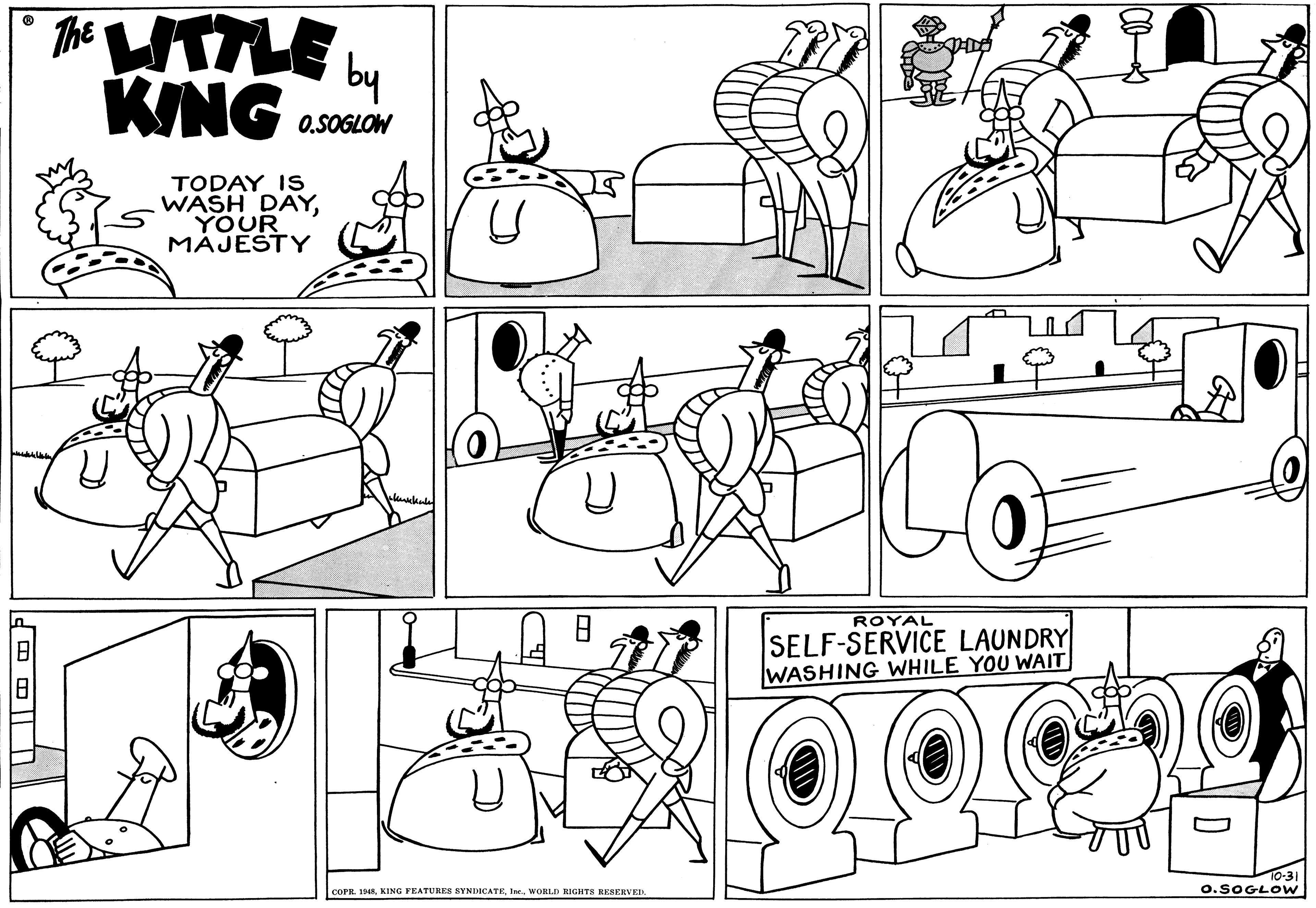 Style OCR: The WTTLE L KING by O.SOGLOW TODAY IS WASH DAYYOUR MÁJEŠTY ROYAL SELF-SERVICE LAUNDRY WASHING WHILE YOU WAIT 10-31SOGLOW COPR. 14WORLD RIGHTS RESERVEI The WTTLE L KING by O.SOGLOW TODAY IS WASH DAYYOUR MÁJEŠTY ROYAL SELF-SERVICE LAUNDRY WASHING WHILE YOU WAIT 10-31SOGLOW COPR. 14KING FEATURES SYNDICATEWORLD RIGHTS RESERVEI