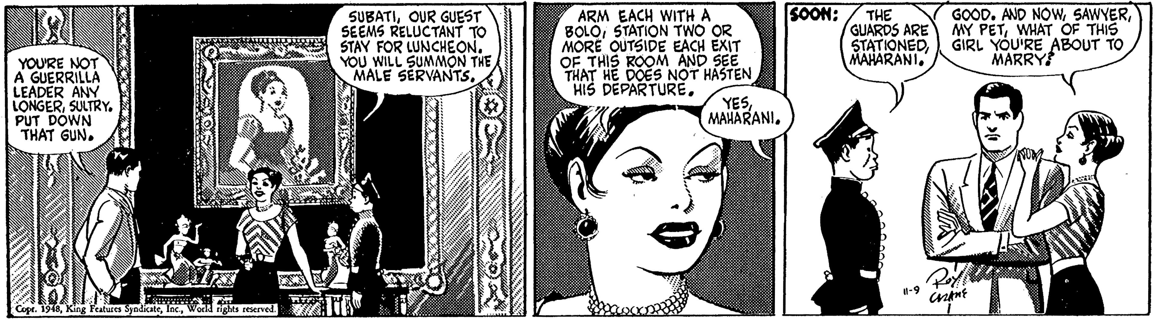 Mammal Faces (2) OCR: SOON: ARM EACH WITH A BOLOSTATION TWO OR MORE OUTSIDE EACH EXIT OF THIS ROOM AND SEE THAT HE DOES NOT HASTEN HIS DEPARTURE. GOOD. AND NOWWHAT OF THIS GIRL YOU'RE ABOUT TO MARRY THE SUBATIOUR GUEST SEEMS RELUCTANT TO STAY FOR LUNCHEON. YOU WILL SUMMON THE MALE SERVANTSGUARDS ARE STATIONEDYOU'RE NOT A GUERRILLA LEADER ANY LONGERSULTRY. PUT DOWN THAT GUN. YESMAHARANI. -9 Cope. 1948World rights reserved. SOON: ARM EACH WITH A BOLOSTATION TWO OR MORE OUTSIDE EACH EXIT OF THIS ROOM AND SEE THAT HE DOES NOT HASTEN HIS DEPARTURE. GOOD. AND NOWMY PETWHAT OF THIS GIRL YOU'RE ABOUT TO MARRY THE SUBATIOUR GUEST SEEMS RELUCTANT TO STAY FOR LUNCHEON. YOU WILL SUMMON THE MALE SERVANTSGUARDS ARE STATIONEDYOU'RE NOT A GUERRILLA LEADER ANY LONGERSULTRY. PUT DOWN THAT GUN. YESMAHARANI. -9 Cope. 1948King Features SyndicateWorld rights reserved.