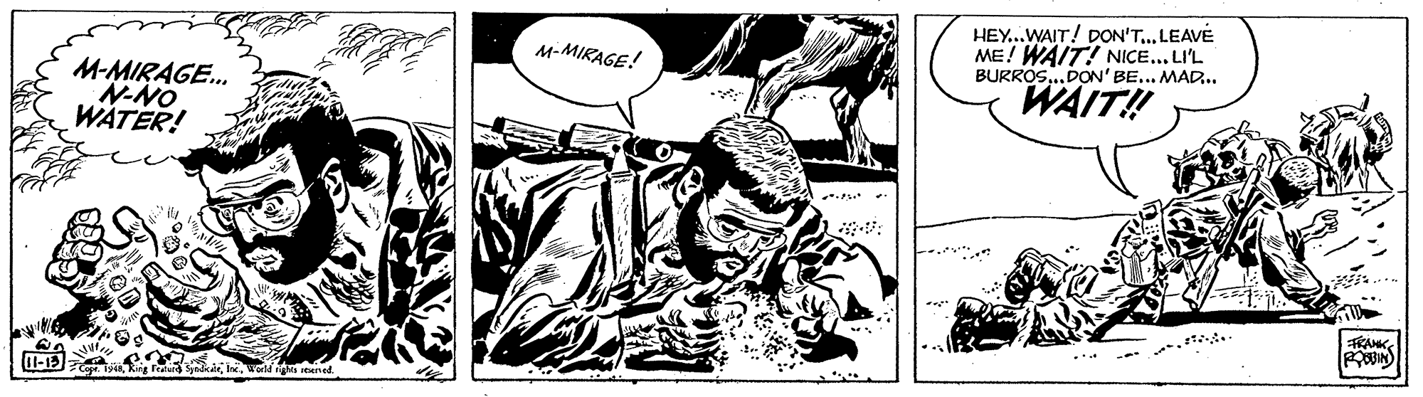 Line art OCR: HEY..WAIT! DON'T..LEAVÉ ME! WAIT! NICE... LI'L BURROS..DON' BE... MAD.. M-MIRAGE! M-MIRAGE. N-NO WATER! WAIT! FRANK Tenurd Syndaleis Werld nigs reerved. HEY..WAIT! DON'T..LEAVÉ ME! WAIT! NICE... LI'L BURROS..DON' BE... MAD.. M-MIRAGE! M-MIRAGE. N-NO WATER! WAIT! FRANK Tenurd Syndaleis Werld nigs reerved.