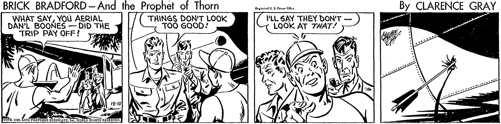 Style OCR: BRICK BRADFORD -And the Prophet of Thorn By CLARENCE GRAY Registaied U. S Paiest C WHAT SAYYOÚ AERIAL DÁN'L BOONES - DID THE TRIP PAY OFF? THINGS DON'T LOOK TOO GOOD! I'LL S?Y THEY DON'T LOOK AT THAT! COFR 1aL. WORLD RIGHTS ERV BRICK BRADFORD -And the Prophet of Thorn By CLARENCE GRAY Registaied U. S Paiest C WHAT SAYYOÚ AERIAL DÁN'L BOONES - DID THE TRIP PAY OFF? THINGS DON'T LOOK TOO GOOD! I'LL S?Y THEY DON'T LOOK AT THAT! COFR 1aKING TEl NDICATEL. WORLD RIGHTS ERV