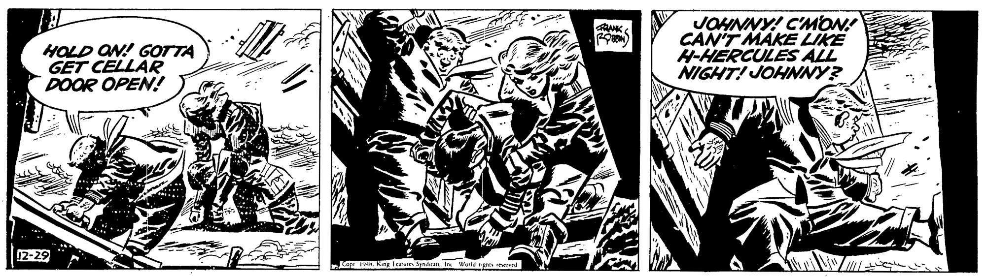 Fictional character OCR: JOHNNY! C'MON! CAN'T MAKE LIKE H-HERCULES ALL NIGHT! JOHNNY? RANK HOLD ON! GOTTA GET CELLÄR DOOR OPEN! 12-29 La P. Ning lenuin Sden JOHNNY! C'MON! CAN'T MAKE LIKE H-HERCULES ALL NIGHT! JOHNNY? RANK HOLD ON! GOTTA GET CELLÄR DOOR OPEN! 12-29 La P. Ning lenuin Sden