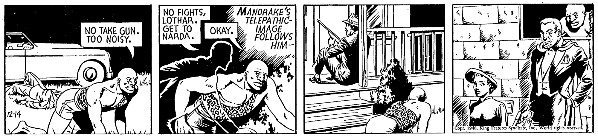 Fiction OCR: NO FIGHTSLOTHAR. GET TO NARDA. MANDRAKE'S TELEPATHIC- IMAGE FOLLOWS HIM- NO TAKE GUN. TOO NOISY. OKAY. 2-14 CopeWorld rights reserved NO FIGHTSLOTHAR. GET TO NARDA. MANDRAKE'S TELEPATHIC- IMAGE FOLLOWS HIM- NO TAKE GUN. TOO NOISY. OKAY. 2-14 CopeKing Ieatures SyndicateWorld rights reserved