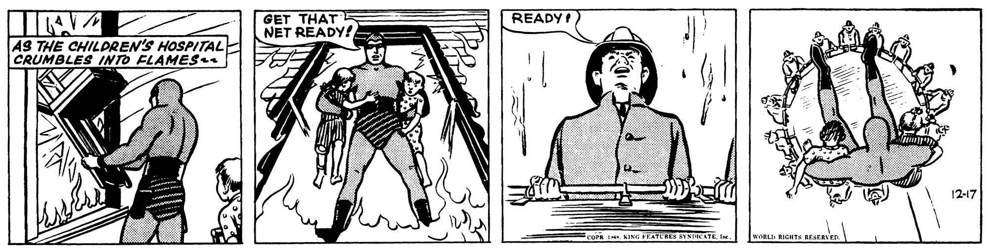 Art OCR: GET THAT NET RÉADY! READY I AS THE CHILDREN'S HOSPITAL CRUMBLES INTO FLAMES 12-17 COPR I. KING FEATURES SYNICATElar. WORLI RICHTS RESERVED GET THAT NET RÉADY! READY I AS THE CHILDREN'S HOSPITAL CRUMBLES INTO FLAMES 12-17 COPR I. KING FEATURES SYNICATElar. WORLI RICHTS RESERVED