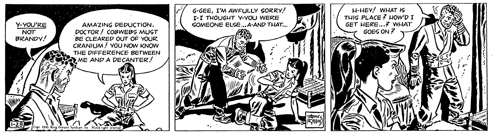 Sharing OCR: H-HEY! WHAT IS G-GEEI'M AWFULLY SORRY! I-I THOUGHT Y-YOU WERE SOMEONE ELSE..A-AND THAT... THIS PLACE? HOW'D I GET HERE...? WHAT GOES ON ? Y-YOU'RE AMAZING DEDUCTIONDOCTOR! COBWEBS MUST BE CLEARED OUT CRANIUM! YOU NOW KNOW NOT BRANDY! YOUR THE DIFFERENCE BETWEEN ME AND A DECANTER! OIN -28 Copr 19. King Featuee Synde H-HEY! WHAT IS G-GEEI'M AWFULLY SORRY! I-I THOUGHT Y-YOU WERE SOMEONE ELSE..A-AND THAT... THIS PLACE? HOW'D I GET HERE...? WHAT GOES ON ? Y-YOU'RE AMAZING DEDUCTIONDOCTOR! COBWEBS MUST BE CLEARED OUT CRANIUM! YOU NOW KNOW NOT BRANDY! YOUR THE DIFFERENCE BETWEEN ME AND A DECANTER! OIN -28 Copr 19. King Featuee Synde