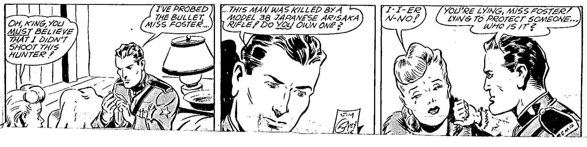 Fictional character OCR: OHYOU MUST BELIEVE THAT I DIDN'T SHOOT THIS HUNTER! I'VE PROBED THE BULLETMISS FOSTER..... THIS MAN WAS KILLED BY A MODEL 38 JAPANESE ARISAKA RIFLE DO YOU OWN ONE? 5.M Gry T-I-ER N-NO! YOU'RE LYINGMISS FOSTER! LYING TO PROTECT SOMEONE...) WHO IS IT? RCMP OHYOU MUST BELIEVE THAT I DIDN'T SHOOT THIS HUNTER ! I'VE PROBED THE BULLETMISS FOSTER ..... THIS MAN WAS KILLED BY A MODEL 38 JAPANESE ARISAKA RIFLE DO YOU OWN ONE ? 5.M Gry T - I - ER N - NO ! YOU'RE LYINGMISS FOSTER ! LYING TO PROTECT SOMEONE ... ) WHO IS IT ? RCMP