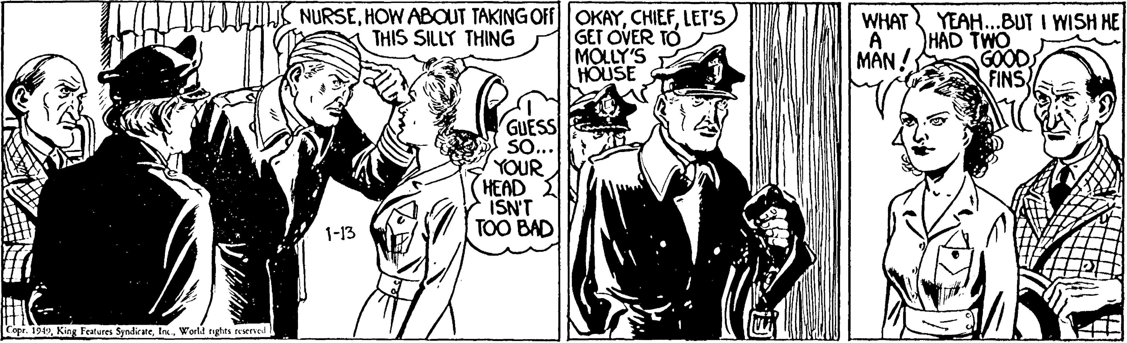 Comic book OCR: NURSELET'S GET OVER TO MOLLY'S HOUSE WHAT A MAN! YEAH...BUT I WISH HE HAD TWO GOODS FINS THIS SILLY THING GUESS SO... YOUR HEAD Y ISN'T TOO BAD 1-13 Copr. 1949World tights reserved NURSEHOW ABOUT TAKING OFF OKAYLET'S GET OVER TO MOLLY'S HOUSE WHAT A MAN! YEAH...BUT I WISH HE HAD TWO GOODS FINS THIS SILLY THING GUESS SO... YOUR HEAD Y ISN'T TOO BAD 1-13 Copr. 1949King Features SyndicateWorld tights reserved