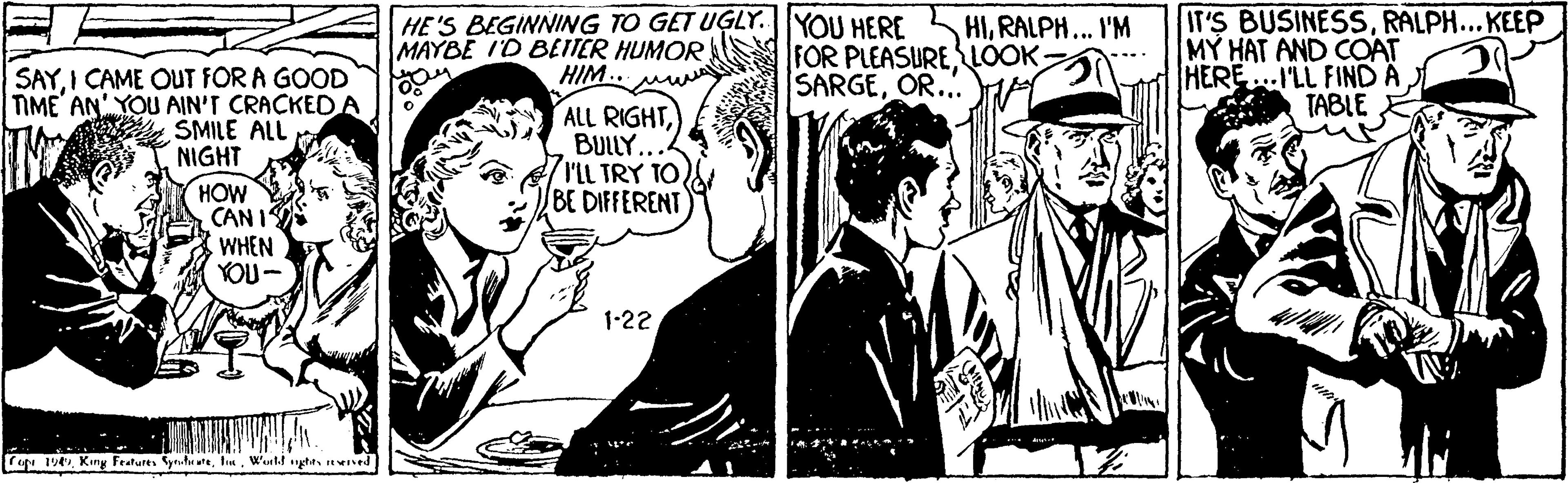 Parallel OCR: HE'S BEGINNING TO GET UGLY.J|YOU HERE MAYBE I'D BEITER HUMOR HIM. IT'S BUSINESSRALPH...KEEP MY HAT AND COAT HERE..ILL FIND A TABLE HIRALPH... I'M FOR PLEASURELOOK SARGEOR... SAYI CAME OUT FOR A GOOD TIME AN'YOU AIN'T CRACKEDA SMILE ALL NIGHT ALL RIGHTBULLY... rLL TRY TOBE DIFFERENT HOW CAN I WHEN YOU- 1-22 repr 1veWanld nghen ned HE'S BEGINNING TO GET UGLY.J|YOU HERE MAYBE I'D BEITER HUMOR HIM. IT'S BUSINESSRALPH...KEEP MY HAT AND COAT HERE..ILL FIND A TABLE HIRALPH... I'M FOR PLEASURELOOK SARGEOR... SAYI CAME OUT FOR A GOOD TIME AN'YOU AIN'T CRACKEDA SMILE ALL NIGHT ALL RIGHTBULLY... rLL TRY TOBE DIFFERENT HOW CAN I WHEN YOU- 1-22 repr 1veKiny Features yrheaWanld nghen ned