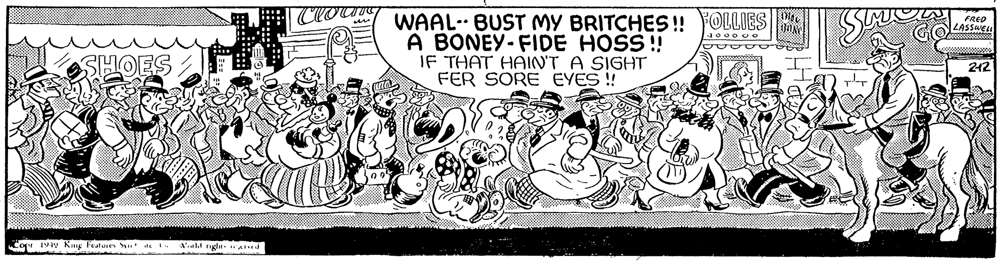 Visual arts OCR: de Sala u SHOES Copr 1949 King Features Syn ilc Would night gived Clor WAAL- BUST MY BRITCHES!! FOLLIES 3000 co A BONEY-FIDE HOSS!! IF THAT HAIN'T A SIGHT FER SORE EYES!! anov BONG I www ?? Sime FRED LASSWELL 2008 212 de Sala u SHOES Copr 1949 King Features Syn ilc Would night gived Clor WAAL- BUST MY BRITCHES !! FOLLIES 3000 co A BONEY - FIDE HOSS !! IF THAT HAIN'T A SIGHT FER SORE EYES !! anov BONG I www ?? Sime FRED LASSWELL 2008 212