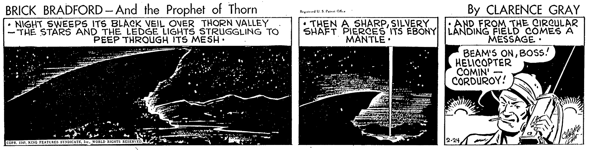 Science OCR: BRICK BRADFORD - And the Prophet of Thorn • NIGHT SWEEPS ITS BLACK VEIL OVER THORN VALLEY -THE STARS AND THE LEDGE LIGHTS STRUGGLING TO PEEP THROUGH ITS MESH: By CLARENCE GRAY AND FROM THE CIRCULAR SHAFT PIERCES ITS EBONY LÁNDING FIELD COMES A Reguted U. S. Paer O6.. • THEN A SHARPSILVERY MANTLE • MESSAGE. BEAM'S ONBOSS! HELICOPTER COMIN' - CORDUROY! COPRIne. ORLD RIO BRICK BRADFORD - And the Prophet of Thorn • NIGHT SWEEPS ITS BLACK VEIL OVER THORN VALLEY -THE STARS AND THE LEDGE LIGHTS STRUGGLING TO PEEP THROUGH ITS MESH: By CLARENCE GRAY AND FROM THE CIRCULAR SHAFT PIERCES ITS EBONY LÁNDING FIELD COMES A Reguted U. S. Paer O6.. • THEN A SHARPSILVERY MANTLE • MESSAGE. BEAM'S ONBOSS! HELICOPTER COMIN' - CORDUROY! COPRKING FEATURES SYNDICATEIne. ORLD RIO