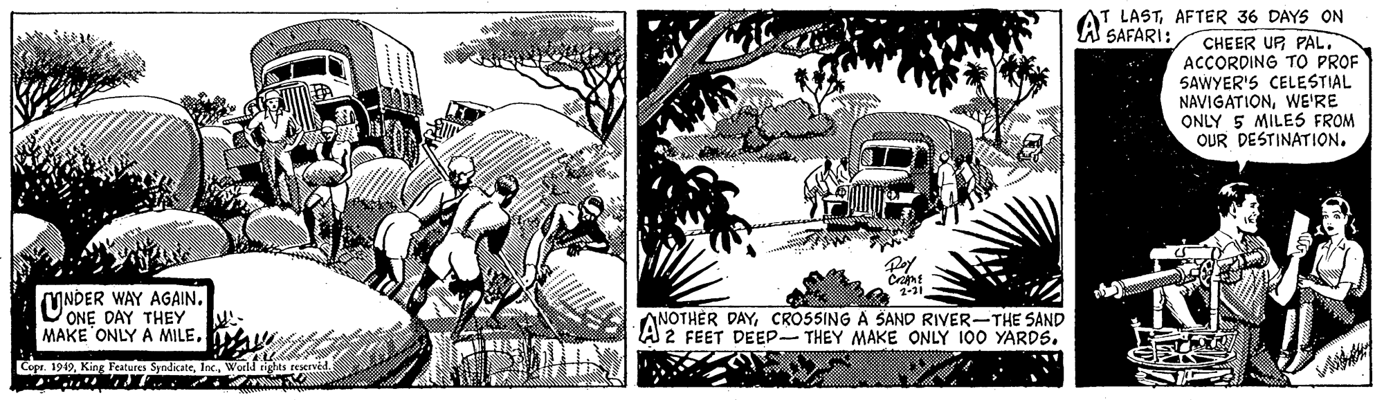 Motor vehicle OCR: LASTAFTER 36 DAYS ON SAFARI: CHEER UR PAL. ACCORDING TO PROF SAWYER'S CELESTIAL NAVIGATIONWE'RE ONLY 5 MILES FROM OUR DESTINATION. (UNDER WAY AGAIN. ONE DAY THEY MAKE ONLY A MILE. ANOTHÈR DAYCRO5SING A SAND RIVER-THE SAND A 2 FEET DEEP- THEY MAKE ONLY 100 YARDS. Copr. 1949World rights reseved. LASTAFTER 36 DAYS ON SAFARI: CHEER UR PAL. ACCORDING TO PROF SAWYER'S CELESTIAL NAVIGATIONWE'RE ONLY 5 MILES FROM OUR DESTINATION. (UNDER WAY AGAIN. ONE DAY THEY MAKE ONLY A MILE. ANOTHÈR DAYCRO5SING A SAND RIVER-THE SAND A 2 FEET DEEP- THEY MAKE ONLY 100 YARDS. Copr. 1949King Features SyndicateWorld rights reseved.