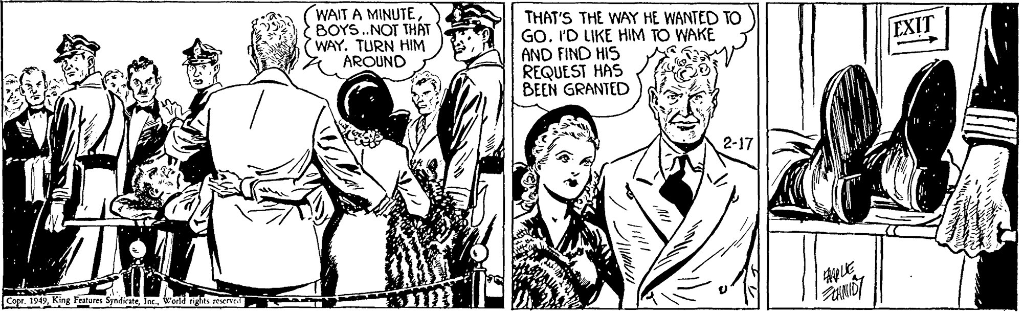 Comic book OCR: (WAIT A MINUTEBOYS.NOT THAT WAY. TURN HIM AROUND THAT'S THE WAY HE WANTED TO GOI'D LIKE HIM TO WAKE AND FIND HIS REQUEST HAS BEEN GRANTED EXIT 2-17 Copr. 1949world fights reserve (WAIT A MINUTEBOYS.NOT THAT WAY. TURN HIM AROUND THAT'S THE WAY HE WANTED TO GOI'D LIKE HIM TO WAKE AND FIND HIS REQUEST HAS BEEN GRANTED EXIT 2-17 Copr. 1949King Features Syndicateworld fights reserve