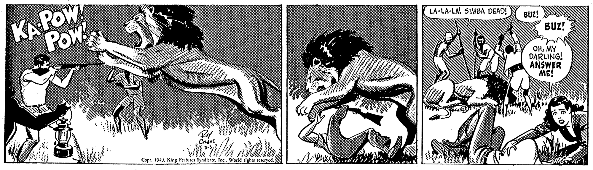 Drawing OCR: KA POW POw LA-LA-LA! SIMBA DEAD! BUZ! BUZ! OHMY DARLING! ANSWER ME! Cains Copr. 1949Woeld tights reserved. KA POW POw LA-LA-LA! SIMBA DEAD! BUZ! BUZ! OHMY DARLING! ANSWER ME! Cains Copr. 1949King Features SyndicateWoeld tights reserved.