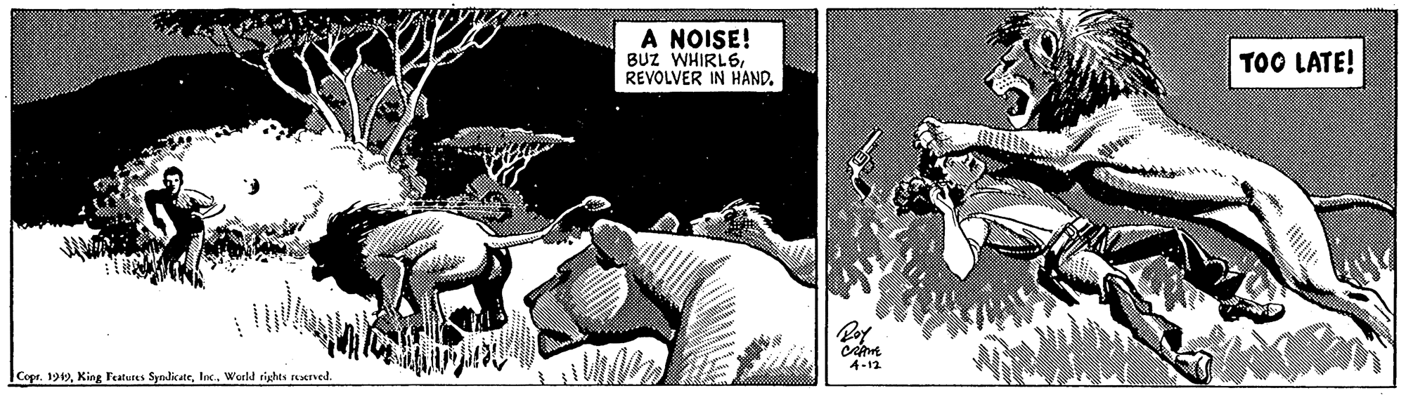 Fiction OCR: A NOISE! BUZ WHIRL6REVOLVER IN HAND. TOO LATE! Poy 4-12 |Copr. 190Workd rights rexved. A NOISE! BUZ WHIRL6REVOLVER IN HAND. TOO LATE! Poy 4-12 |Copr. 190King Features SynlicateWorkd rights rexved.