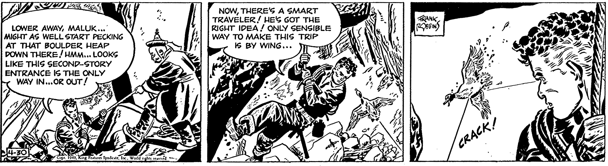 Fictional character OCR: LOWER AWAYMALUK... MIGHT AS WELL START PECKING AT THAT BOULDER HEAP POWN THERE/ HMM... LOOKS LIKE THIS SECOND-STORY ENTRANCE IS THE ONLY WAY IN...OR OUT! NOWTHERE'S A SMART TRAVELER! HES GOT THE RIGHT IDEA! ONLY SENSIBLE WAY TO MAKE THIS TRIP IS BY WING... RANK P4-30 urn SyadedeWorld nghts es CRACK! LOWER AWAYMALUK... MIGHT AS WELL START PECKING AT THAT BOULDER HEAP POWN THERE/ HMM... LOOKS LIKE THIS SECOND-STORY ENTRANCE IS THE ONLY WAY IN...OR OUT! NOWTHERE'S A SMART TRAVELER! HES GOT THE RIGHT IDEA! ONLY SENSIBLE WAY TO MAKE THIS TRIP IS BY WING... RANK P4-30 urn SyadedeWorld nghts es CRACK!