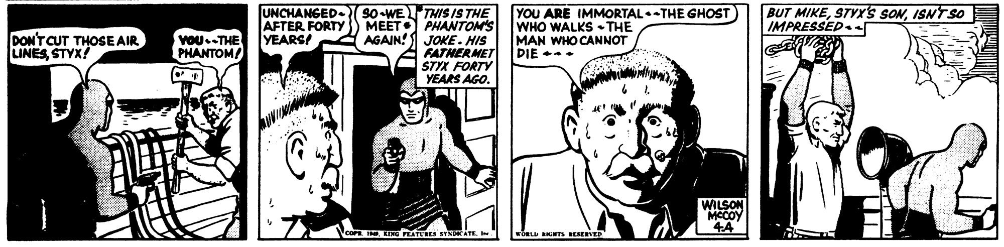 Line OCR: THIS IS THE MEET PHANTOM'S AGAIN! I JOKE. HIS FATHERMET STYX FORTY YEARS AGO. DON'T CUT THOSE AIR LINESSTYX! VOU.THE PHANTOM/ UNCHANGED. 90-WE AFTER FORTY YEARS! YOU ARE IMMORTAL.-THE GHOST WHO WALKS • THE MAN WHO CANNOT DIE +- BUT MIKEISNT SO IMPRESSED.el WILSON MCCOY COPE I. KING ATUEES STNDKATKI wORLL AGHTS BESERSED THIS IS THE MEET PHANTOM'S AGAIN! I JOKE. HIS FATHERMET STYX FORTY YEARS AGO. DON'T CUT THOSE AIR LINESSTYX! VOU.THE PHANTOM/ UNCHANGED. 90-WE AFTER FORTY YEARS! YOU ARE IMMORTAL.-THE GHOST WHO WALKS • THE MAN WHO CANNOT DIE +- BUT MIKESTYX'S SONISNT SO IMPRESSED.el WILSON MCCOY COPE I. KING ATUEES STNDKATKI wORLL AGHTS BESERSED