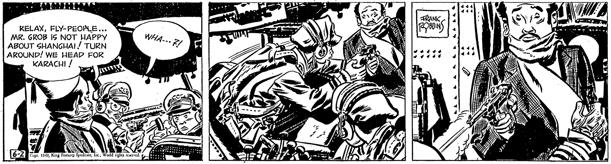 Line art OCR: FRANK POBIN RELAXFLY-PEOPLE... MR. GROB IS NOT HAPPY ABOUT SHANGHAI! TURN AROUND! WE HEAD FOR KARACHI ! WHA-.- ?! 6-2 ipr. 19aIx. Woeld rights eved ::: FRANK POBIN RELAXFLY-PEOPLE... MR. GROB IS NOT HAPPY ABOUT SHANGHAI! TURN AROUND! WE HEAD FOR KARACHI ! WHA-.- ?! 6-2 ipr. 19aKing Fratury SynlicateIx. Woeld rights eved :::