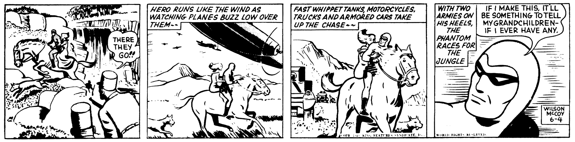 Fictional character OCR: WITH TWO ARMIES ON BE SOMETHING TO TELL HIS HEELSMYGRANDCHILDREN- THE PHANTOM RACES FOR THE JUNGLE IF I MAKE THISITLL HERO RUNS LIKE THE WIND AS WATCHING PLANES BUZZ LOW OVER THEM-. FAST WHIPPET TANKSTRUCKS AND ARMORED CARS TAKE UP THE CHASE- IE I EVER HAVE ANY.) THERE THEY GO!! WILSON MCCOY 6-4 OPH Es. EATURES I ATEWIRE RGHT RILEVE1. WITH TWO ARMIES ON BE SOMETHING TO TELL HIS HEELSMYGRANDCHILDREN- THE PHANTOM RACES FOR THE JUNGLE IF I MAKE THISITLL HERO RUNS LIKE THE WIND AS WATCHING PLANES BUZZ LOW OVER THEM-. FAST WHIPPET TANKSTRUCKS AND ARMORED CARS TAKE UP THE CHASE- IE I EVER HAVE ANY.) THERE THEY GO!! WILSON MCCOY 6-4 OPH Es. EATURES I ATEWIRE RGHT RILEVE1.