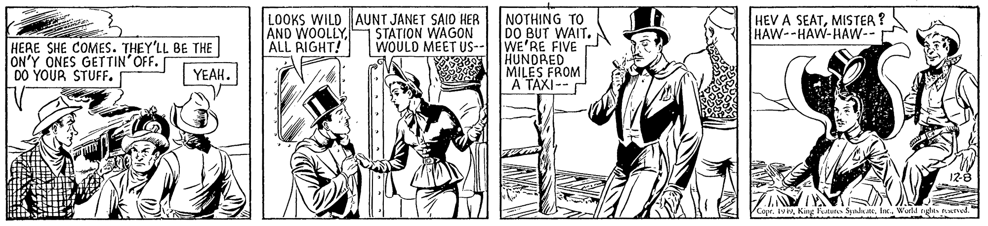 Sun hat OCR: LOOKS WILD AUNT JANET SAID HER AND WOOLLY ALL RIGHT! NOTHING TO DO BUT WAIT. WE'RE FIVE HUNDRED MILES FROM A TAXI-- STATION WAGON WOULD MEET US-- HEV A SEATMISTER? HAW--HAW-HAW-- HERE SHE COMES. THEY'LL BE THE ON'Y ONES GETTIN'OFF. [ DO YOUR STUFF. YEAH. CoprIn. World ryglits erved. LOOKS WILD AUNT JANET SAID HER AND WOOLLY ALL RIGHT! NOTHING TO DO BUT WAIT. WE'RE FIVE HUNDRED MILES FROM A TAXI-- STATION WAGON WOULD MEET US-- HEV A SEATMISTER? HAW--HAW-HAW-- HERE SHE COMES. THEY'LL BE THE ON'Y ONES GETTIN'OFF. [ DO YOUR STUFF. YEAH. CoprKing Peatur Syndn steIn. World ryglits erved.