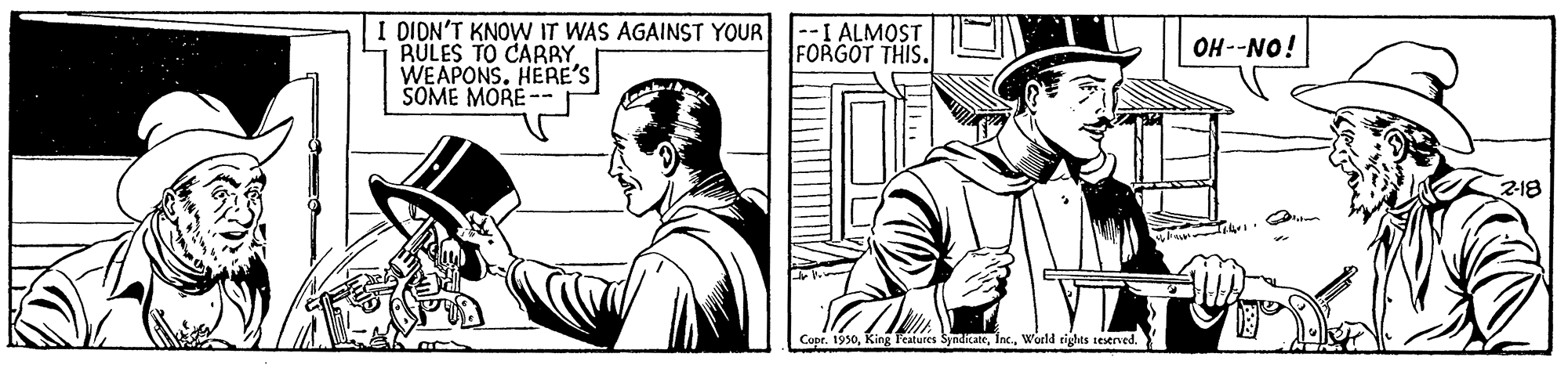 Art OCR: DIDN'T KNOW IT WAS AGAINST YOUR RULES TO CARBYWEAPONS. HERE'S SOME MORE-- --I ALMOST FORGOT THIS. OH--NO! Capr. 1930World tights ieserved. DIDN'T KNOW IT WAS AGAINST YOUR RULES TO CARBYWEAPONS. HERE'S SOME MORE-- --I ALMOST FORGOT THIS. OH--NO! Capr. 1930King l'eatures SyndicateWorld tights ieserved.