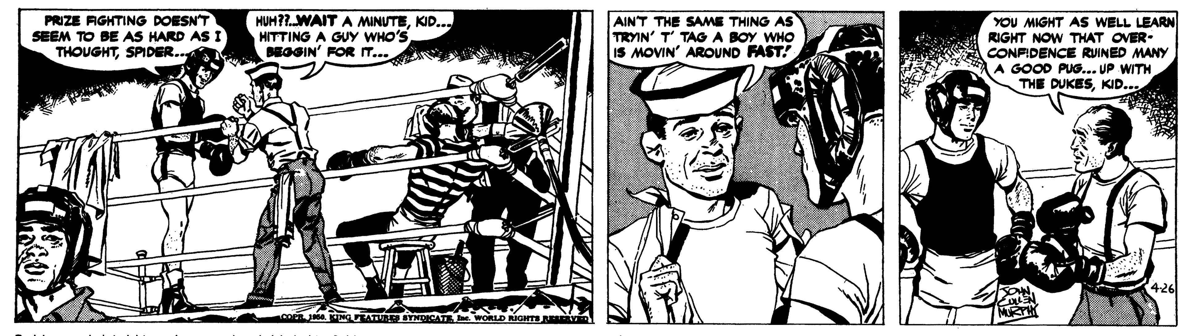 Comic book OCR: PRIZE AGHTING DOESN'T SEEM TO BE AS HARD ASI THOUGHTSPIDER.. HUH?WAIT A MINUTEKID... HITTING A GUY WHO'S BEOGIN' FOR T... AINT THE SAME THING AS TRYIN' T TAG A BOY WHO IS MOVIN' AROUND FAST! YOU MIGHT AS WELL LEARN RIGHT NOW THAT OVER- CONFIDENCE RUINED MANY A GOOD PUG... UP WITH THE DUKESKID... 426 cOP JM AT YNDICATE . WORLD RIGHTS PRIZE AGHTING DOESN'T SEEM TO BE AS HARD ASI THOUGHTSPIDER.. HUH?WAIT A MINUTEKID... HITTING A GUY WHO'S BEOGIN' FOR T... AINT THE SAME THING AS TRYIN' T TAG A BOY WHO IS MOVIN' AROUND FAST! YOU MIGHT AS WELL LEARN RIGHT NOW THAT OVER- CONFIDENCE RUINED MANY A GOOD PUG... UP WITH THE DUKESKID... 426 cOP JM AT YNDICATE . WORLD RIGHTS