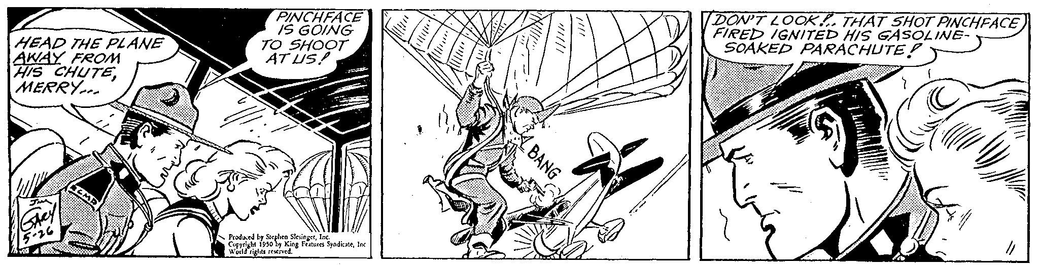 Pattern OCR: HEAD THE PLANE AWAY FROM HIS CHUTEMERRY PINCHFACE IS GOING TO SHOOT AT US! Produced by Sephing Features SyndicateInc. Wald rights se King Features 5 ABANG DON'T LOOK THAT SHOT PINCHFACE FIRED IGNITED HIS GASOLINE- SOAKED PARACHUTE! "1 HEAD THE PLANE AWAY FROM HIS CHUTEMERRY PINCHFACE IS GOING TO SHOOT AT US ! Produced by Sephing Features SyndicateInc. Wald rights se King Features 5 ABANG DON'T LOOK THAT SHOT PINCHFACE FIRED IGNITED HIS GASOLINE SOAKED PARACHUTE ! " 1