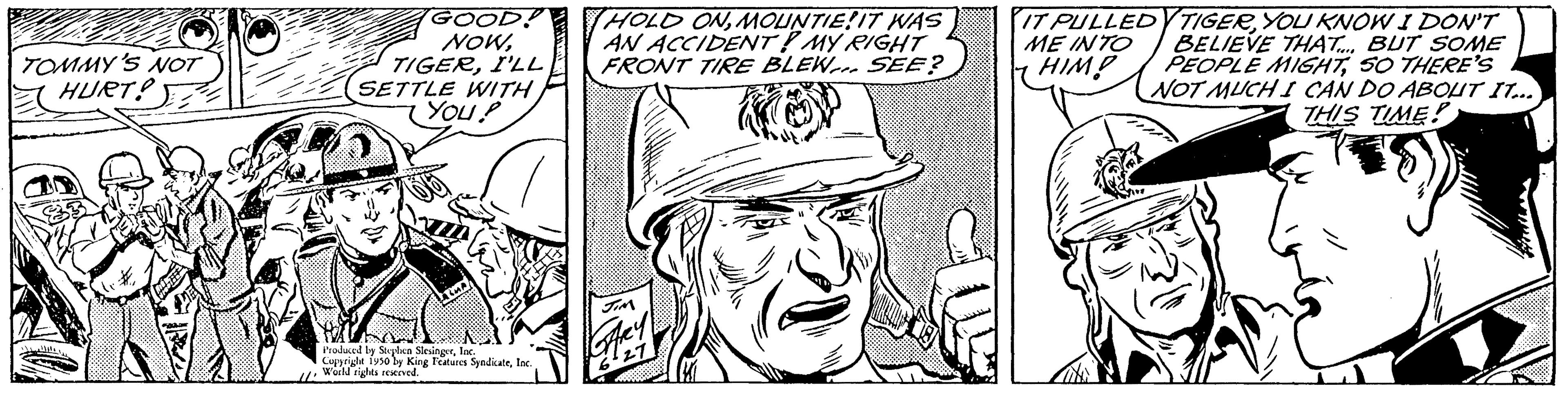 Human body OCR: TOMMY'S NOT HURT? GOOD! NOWI'LL SETTLE WITH You! Hilfont Produced by Stephen SlesingerInc. Cuprigle 1930 by King Features SyndicateInc World rights reserved. THOLD ONMOUNTIE! IT WAS AN ACCIDENT! MY RIGHT FRONT TIRE BLEW SEE? KEY TIGERYOU KNOW I DON'T BELIEVE THAT.... BUT SOME PEOPLE MIGHTSO THERE'S NOT MUCH I CAN DO ABOUT IT... THIS TIME! IT PULLED ME INTO HIMP TOMMY'S NOT HURT ? GOOD ! NOWI'LL SETTLE WITH You ! Hilfont Produced by Stephen SlesingerInc. Cuprigle 1930 by King Features SyndicateInc World rights reserved . THOLD ONMOUNTIE ! IT WAS AN ACCIDENT ! MY RIGHT FRONT TIRE BLEW SEE ? KEY TIGERYOU KNOW I DON'T BELIEVE THAT .... BUT SOME PEOPLE MIGHTSO THERE'S NOT MUCH I CAN DO ABOUT IT ... THIS TIME ! IT PULLED ME INTO HIMP