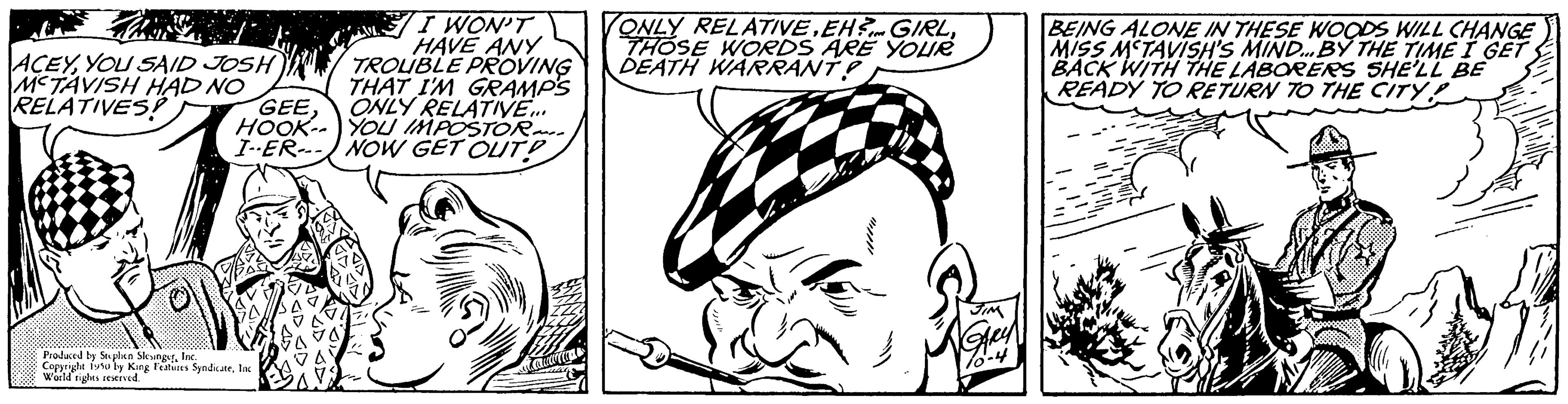 Facial expression OCR: I WON'T HAVE ANY TROUBLE PROVING THAT I'M GRAMP'S GEE ONLY RELATIVE... HOOKYOU IMPOSTOR I-ER NOW GET OUT! ACEYYOU SAID JOSH MCTAVISH HAD NO RELATIVES! Produced by Stubun Slovne Copyright Typ ly King Features SyndicateInc World rights reserved ONLY RELATIVE.EHS GIRLTHOSE WORDS ARE YOUR DEATH WARRANT! BEING ALONE IN THESE WOODS WILL CHANGE MISS MSTAVISH'S MIND... BY THE TIME I GET BACK WITH THE LABORERS SHE'LL BE READY TO RETURN TO THE CITY I WON'T HAVE ANY TROUBLE PROVING THAT I'M GRAMP'S GEE ONLY RELATIVE ... HOOKYOU IMPOSTOR I - ER NOW GET OUT ! ACEYYOU SAID JOSH MCTAVISH HAD NO RELATIVES ! Produced by Stubun Slovne Copyright Typ ly King Features SyndicateInc World rights reserved ONLY RELATIVE.EHS GIRLTHOSE WORDS ARE YOUR DEATH WARRANT ! BEING ALONE IN THESE WOODS WILL CHANGE MISS MSTAVISH'S MIND ... BY THE TIME I GET BACK WITH THE LABORERS SHE'LL BE READY TO RETURN TO THE CITY