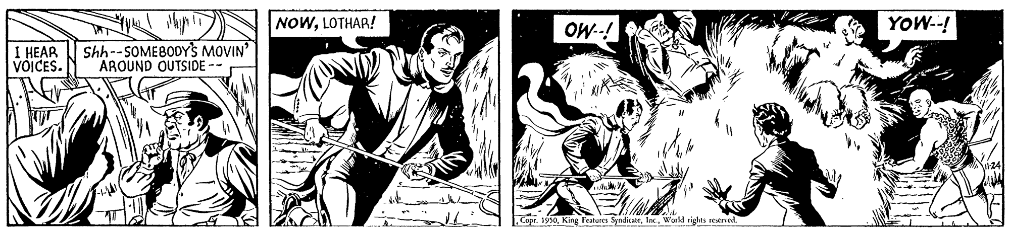 Art OCR: NOWLOTHAR! OW-! YOW--! I HEAR VOICES. Shh--SOMEBODYS MOVIN' AROUND OUTSIDE -- Copr. 1950World rights reserved. NOWLOTHAR! OW-! YOW--! I HEAR VOICES. Shh--SOMEBODYS MOVIN' AROUND OUTSIDE -- Copr. 1950King Features SyndicateWorld rights reserved.