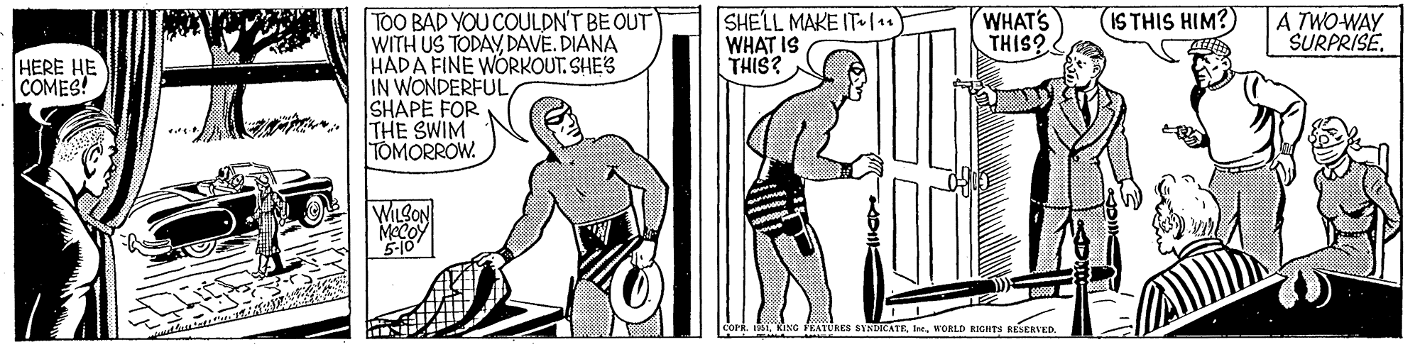 Mammal OCR: WHAT'S THIS? TOO BAD YOU COULDN'T BE OUT WITH US TODAYDAVE. DIANA HADA FINE WORKOUT. SHES IN WONDERFUL SHAPE FOR THE SWIM TOMORROW. SHELL MAKE ITl. WHAT IS THIS? IS THIS HIM?) A TWO-WAY SURPRISE. HERE HE COMES! WILSON MOCOY 5-10 121WORLD RIGHTS RESERVED. WHAT'S THIS? TOO BAD YOU COULDN'T BE OUT WITH US TODAYDAVE. DIANA HADA FINE WORKOUT. SHES IN WONDERFUL SHAPE FOR THE SWIM TOMORROW. SHELL MAKE ITl. WHAT IS THIS? IS THIS HIM?) A TWO-WAY SURPRISE. HERE HE COMES! WILSON MOCOY 5-10 121KING FEATURES SINDICATEWORLD RIGHTS RESERVED.