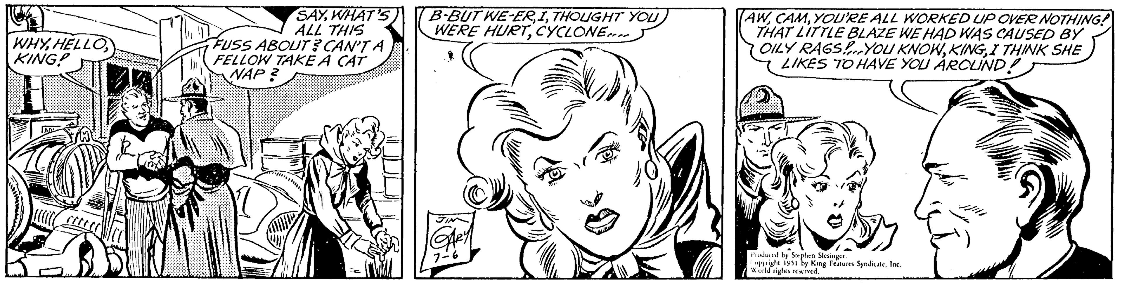 Gesture OCR: WHYKING! SAYWHAT'S ALL THIS FUSS ABOUT? CAN'T A FELLOW TAKE A CAT NAP? B-BUT WE-ERTHOUGHT YOU WERE HURTCYCLONE GARY 7-6 AWYOU'RE ALL WORKED UP OVER NOTHING! THAT LITTLE BLAZE WE HAD WAS CAUSED BY OILY RAGS! YOU KNOWI THINK SHE LIKES TO HAVE YOU AROUND! Produced by Stephen Slesinger. opyright 1951 by King Features SyndicateInc. World rights reserved. WHYKING ! SAYWHAT'S ALL THIS FUSS ABOUT ? CAN'T A FELLOW TAKE A CAT NAP ? B - BUT WE - ERTHOUGHT YOU WERE HURTCYCLONE GARY 7-6 AWYOU'RE ALL WORKED UP OVER NOTHING ! THAT LITTLE BLAZE WE HAD WAS CAUSED BY OILY RAGS ! YOU KNOWI THINK SHE LIKES TO HAVE YOU AROUND ! Produced by Stephen Slesinger . opyright 1951 by King Features SyndicateInc. World rights reserved .