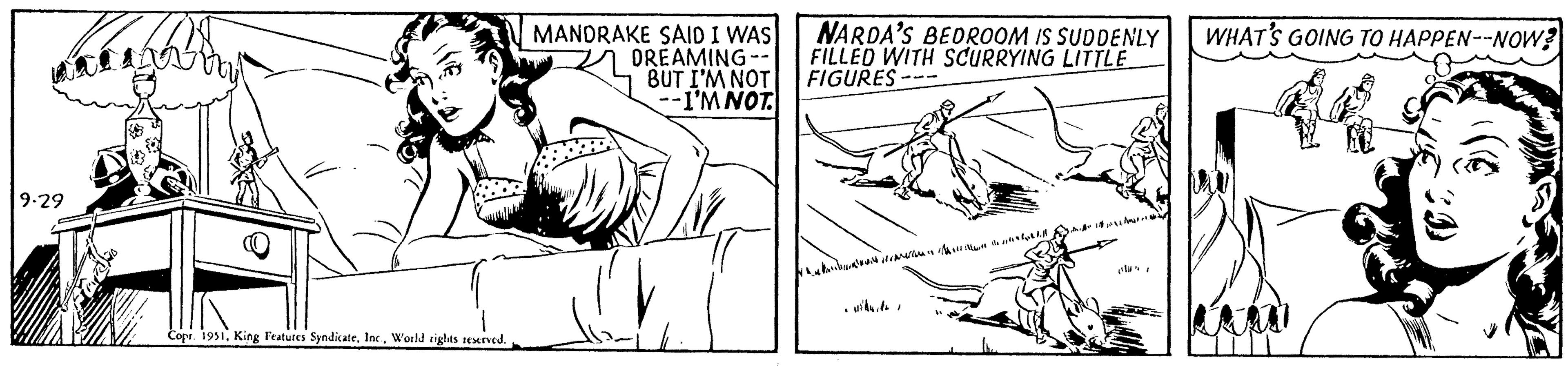 Gesture OCR: 9-29 val Copr. 1951World rights reserved. MANDRAKE SAID I WAS DREAMING-- BUT I'M NOT --I'M NOT NARDA'S BEDROOM IS SUDDENLY FILLED WITH SCURRYING LITTLE FIGURES- WHAT'S GOING TO HAPPEN--NOW? 9-29 val Copr . 1951King Features SyndicateWorld rights reserved . MANDRAKE SAID I WAS DREAMING- BUT I'M NOT --I'M NOT NARDA'S BEDROOM IS SUDDENLY FILLED WITH SCURRYING LITTLE FIGURES WHAT'S GOING TO HAPPEN -- NOW ?