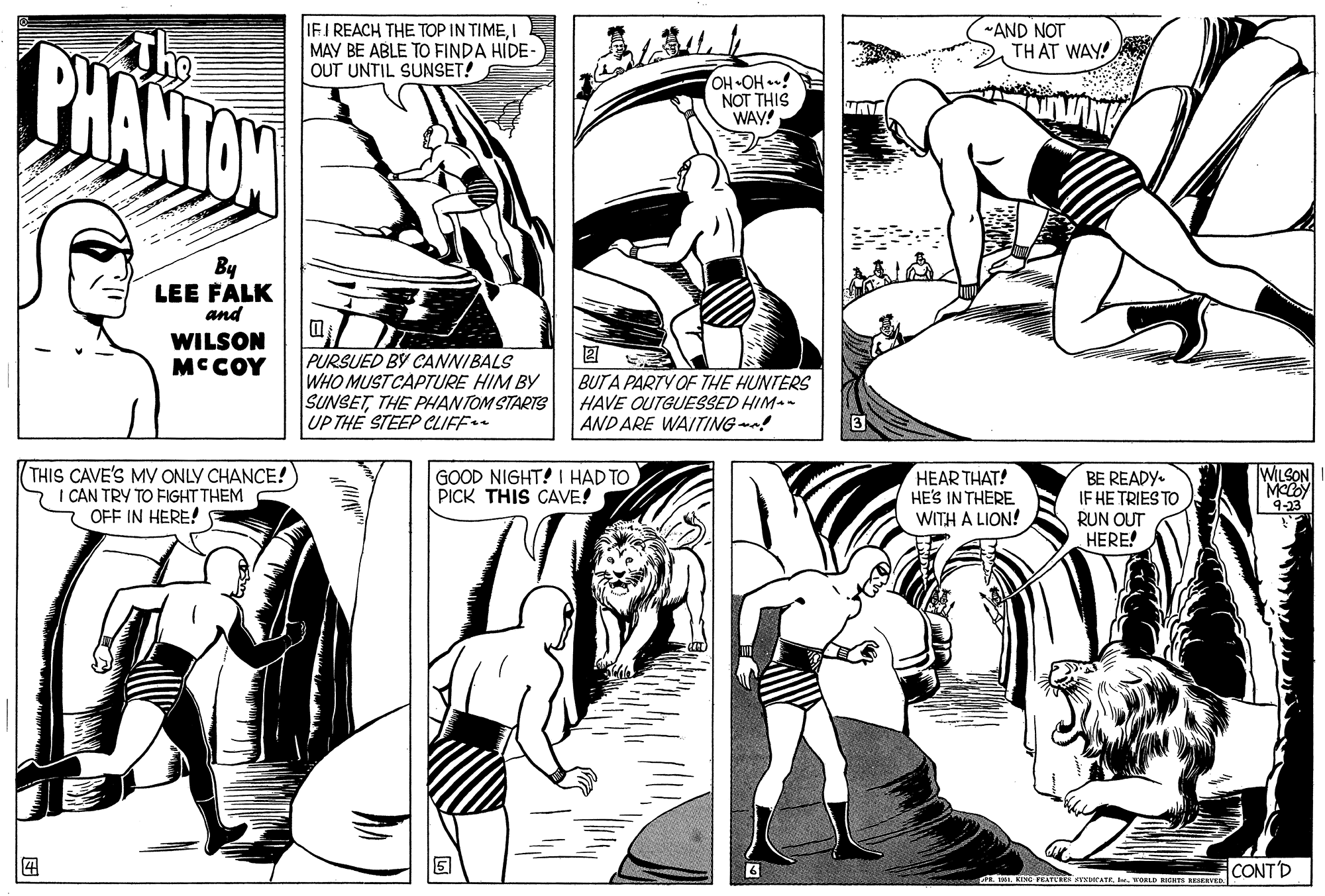 Gesture OCR: IFI REACH THE TOP IN TIMEI MAY BE ABLE TO FINDA HIDE- OUT UNTIL SUNSET! *AND NOT TH AT WAY! PHANTON HO- HO. NOT THIS WAY! By LEE FALK and WILSON MCCOY PURSUED BY CANNIBALS WHO MUST CAPTURE HIM BY SUNSETTHE PHANTOM STARTS UP THE STEEP CLIFF BUTA PARTY OF THE HUNTERS HAVE OUTGUESSED HIM-- AND ARE WAITING! THIS CAVE'S MY ONLY CHANCE!) I CAN TRY TO FIGHT THEM OFF IN HERE! GOOD NIGHT! I HAD TO PICK THIS CAVE! HEAR THAT! HE'S IN THERE WITH A LION! BE READY. IF HE TRIES TO RUN OUT HERE! WILSON MOCOY 4-23 I KINE PEAT ral woRL BITS E CONT D IFI REACH THE TOP IN TIMEI MAY BE ABLE TO FINDA HIDE- OUT UNTIL SUNSET! *AND NOT TH AT WAY! PHANTON HO- HO. NOT THIS WAY! By LEE FALK and WILSON MCCOY PURSUED BY CANNIBALS WHO MUST CAPTURE HIM BY SUNSETTHE PHANTOM STARTS UP THE STEEP CLIFF BUTA PARTY OF THE HUNTERS HAVE OUTGUESSED HIM-- AND ARE WAITING! THIS CAVE'S MY ONLY CHANCE!) I CAN TRY TO FIGHT THEM OFF IN HERE! GOOD NIGHT! I HAD TO PICK THIS CAVE! HEAR THAT! HE'S IN THERE WITH A LION! BE READY. IF HE TRIES TO RUN OUT HERE! WILSON MOCOY 4-23 I KINE PEAT ral woRL BITS E CONT D