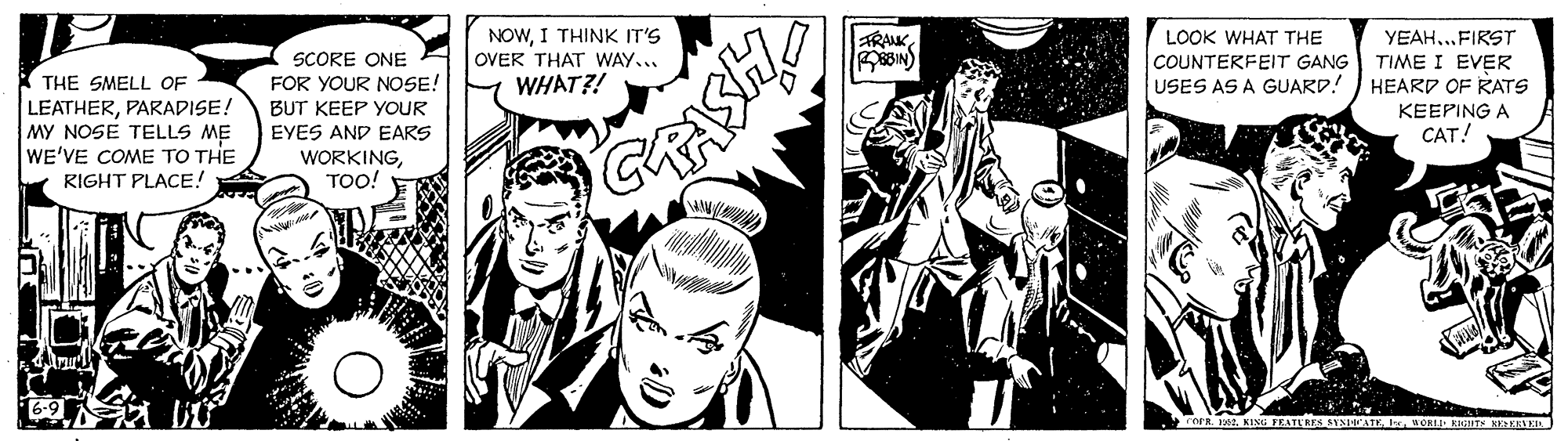 Comic book OCR: NOWI THINK IT'S OVER THAT WAY... WHAT?! FRAK SCORE ONE FOR YOUR NOSE! BUT KEEP YOUR EYES AND EARS WORKINGTOO! LOOK WHAT THE K THE SMELL OF LEATHERPARADISE! MY NOSE TELLS ME WE'VE COME TO THE RIGHT PLACE! YEAH...FIRST COUNTERFEIT GANG TIME I EVER USES AS A GUARD! ) HEARD OF RATS CASH KEEPING A CAT! SYNIATEWCALD NOWI THINK IT'S OVER THAT WAY... WHAT?! FRAK SCORE ONE FOR YOUR NOSE! BUT KEEP YOUR EYES AND EARS WORKINGTOO! LOOK WHAT THE K THE SMELL OF LEATHERPARADISE! MY NOSE TELLS ME WE'VE COME TO THE RIGHT PLACE! YEAH...FIRST COUNTERFEIT GANG TIME I EVER USES AS A GUARD! ) HEARD OF RATS CASH KEEPING A CAT! SYNIATE