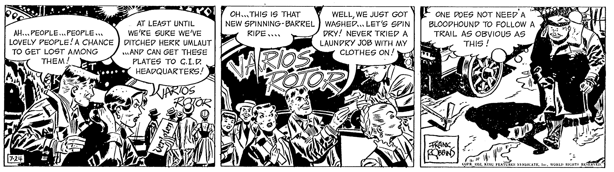 Parallel OCR: OH.. THIS IS THAT WELLWE JUST GOT NEW SPINNING-BARREL) WASHED... LET'S SPIN DRY! NEVER TRIED A LAUNDRY JOB WITH MY CLOTHES ON! ONE DOES NOT NEED A BLOODHOUND TO FOLLOW A TRAIL AS OBVIOUS AS AT LEAST UNTIL WE'RE SURE WE'VE AH... PEOPLE..PEOPLE ... LOVELY PEOPLE!A CHANCE DITCHED HERR UMLAUT TO GET LOST AMONG A RIDE.... THIS ! .AND CAN GET THESE THEM! PLATES TO C.I.D HEADQUARTERS! FRANK 7-24 1WOKLI RHHTS RKCTR OH.. THIS IS THAT WELLWE JUST GOT NEW SPINNING-BARREL) WASHED... LET'S SPIN DRY! NEVER TRIED A LAUNDRY JOB WITH MY CLOTHES ON! ONE DOES NOT NEED A BLOODHOUND TO FOLLOW A TRAIL AS OBVIOUS AS AT LEAST UNTIL WE'RE SURE WE'VE AH... PEOPLE..PEOPLE ... LOVELY PEOPLE!A CHANCE DITCHED HERR UMLAUT TO GET LOST AMONG A RIDE.... THIS ! .AND CAN GET THESE THEM! PLATES TO C.I.D HEADQUARTERS! FRANK 7-24 1KINU FKATUREN AYNUICATKWOKLI RHHTS RKCTR