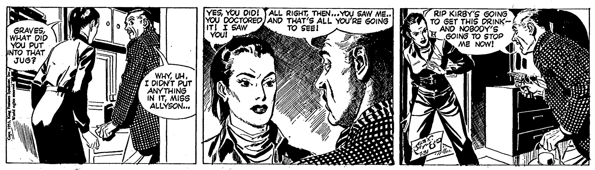 Organism OCR: YESTHEN... YOU SAW ME.. YOU DOCTORED)AND THAT'S ALL YOU'RE GOING IT! I SAW YOU! RIP KIRBY'S GOING TO GET THIS DRINK- AND NOBOOY'S GOING TO STOP ME NOW! TO SEEI GRAVESWHAT DID YOu PUT INTO THAT JUG? WHYUH. I DIDNT PUT ANY THING IN ITMISS ALLÝSON... YESYOU DID! ALL RIGHTTHEN... YOU SAW ME.. YOU DOCTORED)AND THAT'S ALL YOU'RE GOING IT! I SAW YOU! RIP KIRBY'S GOING TO GET THIS DRINK- AND NOBOOY'S GOING TO STOP ME NOW! TO SEEI GRAVESWHAT DID YOu PUT INTO THAT JUG? WHYUH. I DIDNT PUT ANY THING IN ITMISS ALLÝSON...