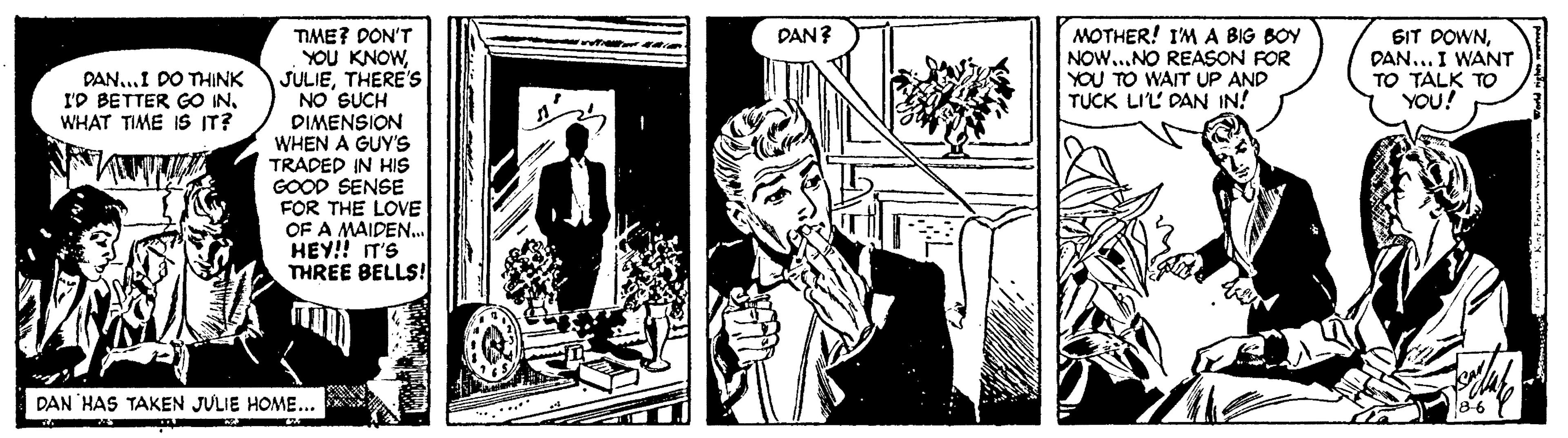 Drawing OCR: MOTHER! I'M A BIG BOY NOW...NO REASON FOR YOU TO WAIT UP AND TUCK LIL DAN IN! DAN? TIME? DON'T YOU KNOWTHERE'S NO SUCH DIMENSION WHEN A GUY'S TRADED IN HIS GOOD SENSE FOR THE LOVE OF A MAIDEN.. HEY! IT'S THREE BELLS! GIT DOWNDAN... I WANT TO TALK TO YOU! DAN..I DO THINK I'D BETTER GO IN. WHAT TIME IS IT? DAN HAS TAKEN JULIE HOME... MOTHER! I'M A BIG BOY NOW...NO REASON FOR YOU TO WAIT UP AND TUCK LIL DAN IN! DAN? TIME? DON'T YOU KNOWTHERE'S NO SUCH DIMENSION WHEN A GUY'S TRADED IN HIS GOOD SENSE FOR THE LOVE OF A MAIDEN.. HEY! IT'S THREE BELLS! GIT DOWNDAN... I WANT TO TALK TO YOU! DAN..I DO THINK I'D BETTER GO IN. WHAT TIME IS IT? DAN HAS TAKEN JULIE HOME...