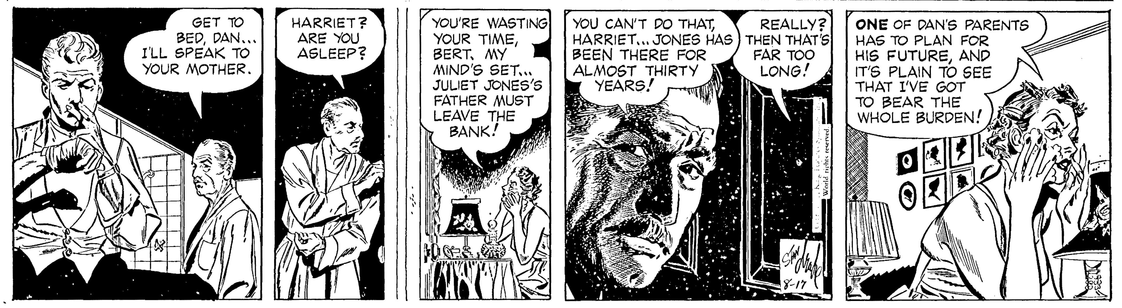 Comic book OCR: YOU'RE WASTING YOUR TIMEMY MIND'S SET... JULIET JONES'S FATHER MUST LEAVE THE BANK! REALLY? GET TO BEDDAN.. I'LL SPEAK TO HARRIET? ARE YOU ASLEEP? YOU CAN'T DO THATHARRIET.. JONES HAS) THEN THAT'S BEEN THERE FOR ALMOST THIRTY YEARS! ONE OF DAN'S PARENTS HAS TO PLAN FOR HIS FUTUREAND IT'S PLAIN TO SEE THAT I'VE GOT TO BEAR THE WHOLE BURDEN! FAR TOO LONG! YOUR MOTHERYOU'RE WASTING YOUR TIMEMY MIND'S SET... JULIET JONES'S FATHER MUST LEAVE THE BANK! REALLY? GET TO BEDDAN.. I'LL SPEAK TO HARRIET? ARE YOU ASLEEP? YOU CAN'T DO THATHARRIET.. JONES HAS) THEN THAT'S BEEN THERE FOR ALMOST THIRTY YEARS! ONE OF DAN'S PARENTS HAS TO PLAN FOR HIS FUTUREAND IT'S PLAIN TO SEE THAT I'VE GOT TO BEAR THE WHOLE BURDEN! FAR TOO LONG! YOUR MOTHER