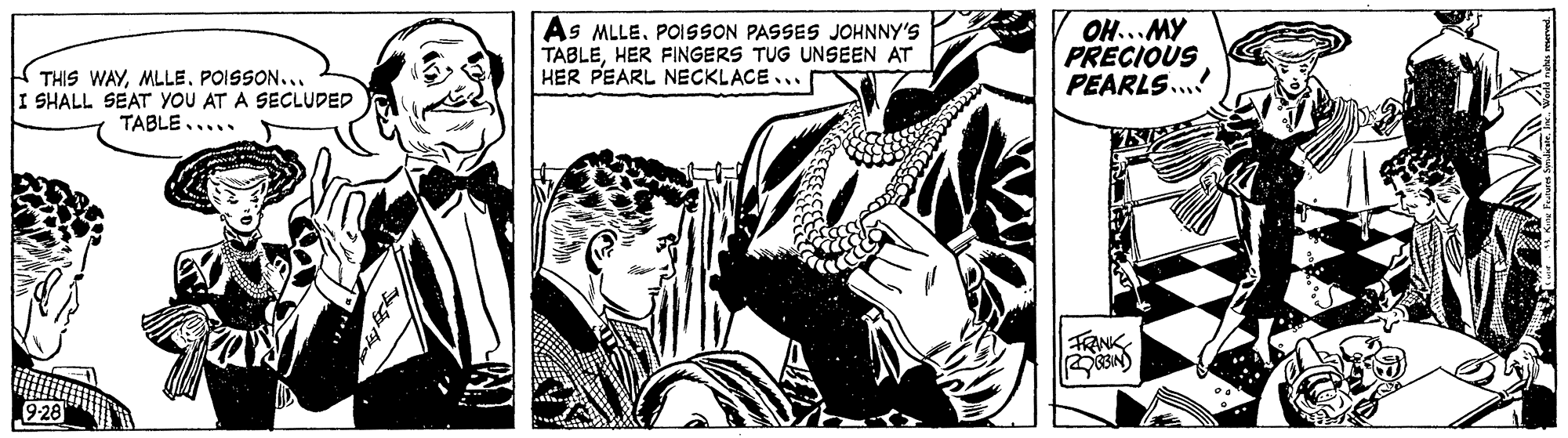 Monochrome OCR: As MLLEPOISSON PASSES JOHNNY'S TABLEHER FINGERS TUG UNSEEN AT HER PEARL NECKLACE ... OH... MY PRECIOUS PEARLS.! THIS WAYPOISSON... I SHALL SEAT YOU AT A SECLUDED TABLE..... FRINK As MLLEPOISSON PASSES JOHNNY'S TABLEHER FINGERS TUG UNSEEN AT HER PEARL NECKLACE ... OH... MY PRECIOUS PEARLS.! THIS WAYPOISSON... I SHALL SEAT YOU AT A SECLUDED TABLE..... FRINK