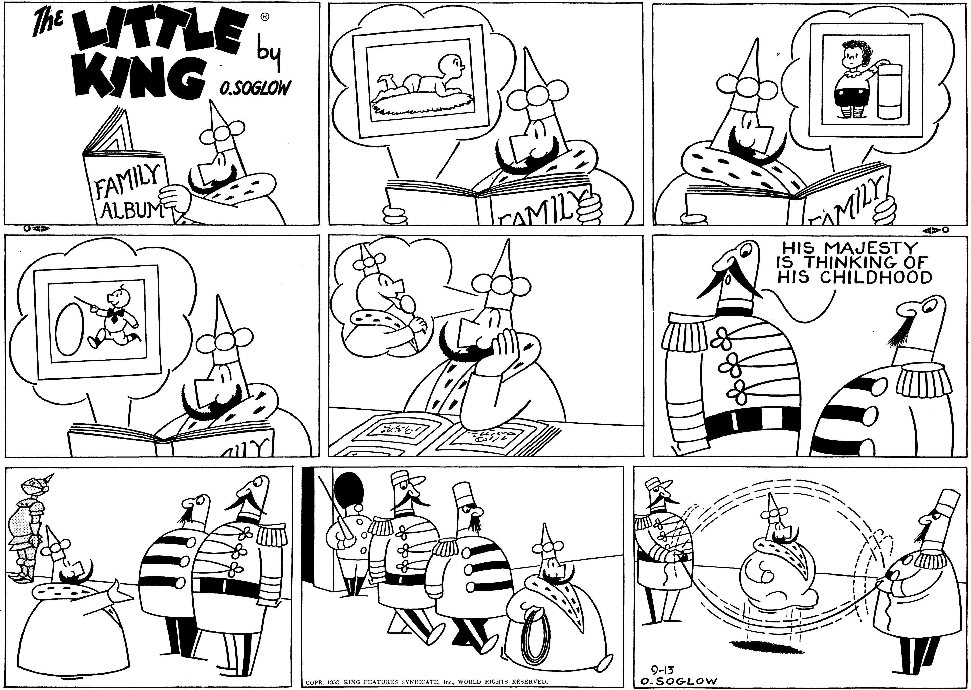 Mammal OCR: The UTTLE by KING O.SOGLOW FAMILY ALBUMT HeAMILE HIS MAJESTY IS THINKING OF HIS CHILDHOOD 9-13 o.SOGLOW COPR. 131. KING FEATURES SYNDICATEWORLD RIGHTS RESERVED The UTTLE by KING O.SOGLOW FAMILY ALBUMT HeAMILE HIS MAJESTY IS THINKING OF HIS CHILDHOOD 9-13 o.SOGLOW COPR. 131. KING FEATURES SYNDICATEWORLD RIGHTS RESERVED