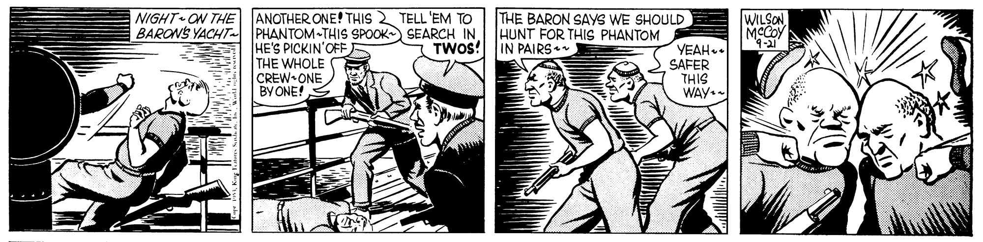 Publication OCR: NIGHT ON THE ANOTHER ONE! THIS 2 TELL 'EM TO BARONS YACHT PHANTOM THIS SPOOK SEARCH IN HE'S PICKIN'OFF THE WHOLE CREW ONE BY ONE! THE BARON SAYS WE SHOULD HUNT FOR THIS PHANTOM WILSON MCCOY TWOS! IN PAIRS YEAH.. SAFER THIS WAY. T-bNIGHT ON THE ANOTHER ONE! THIS 2 TELL 'EM TO BARONS YACHT PHANTOM THIS SPOOK SEARCH IN HE'S PICKIN'OFF THE WHOLE CREW ONE BY ONE! THE BARON SAYS WE SHOULD HUNT FOR THIS PHANTOM WILSON MCCOY TWOS! IN PAIRS YEAH.. SAFER THIS WAY. T-b