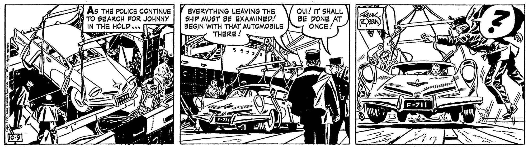 Parallel OCR: AS THE POLICE CONTINUE TO SEARCH FOR JOHNNY IN THE HOLD... EVERYTHING LEAVING THE SHIP MUST BE EXAMINED! BEGIN WITH THAT AUTOMOBILE THERE ! OUI! IT SHALL BE DONE AT ONCE! TRINK AS THE POLICE CONTINUE TO SEARCH FOR JOHNNY IN THE HOLD... EVERYTHING LEAVING THE SHIP MUST BE EXAMINED! BEGIN WITH THAT AUTOMOBILE THERE ! OUI! IT SHALL BE DONE AT ONCE! TRINK
