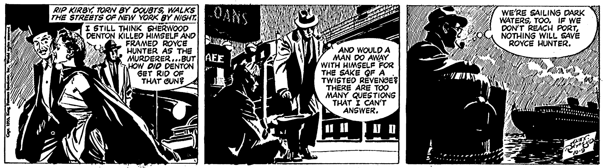 Comics OCR: RIP KIRBYWALKS THE STREETS OF NEW YORK BY NIGHT. OANS I STILL THINK SHERWOOD DENTON KILLED HIMSELF AND FRAMED ROYCE HUNTER AS THE WE'RE SAILING DARK WATERSTOO. IF WE DON'T REACH PORTNOTHING WILL SAVE ROYCE HUNTER. AND WOULD A MAN DO AWAY WITH HIMSELF FOR THE SAKE OF A TWISTED REVENGE? THERE ARE TOO MANY QUESTIONG THAT I CANT ANSWER. MURDERER...BUT AFE HOW DID DENTON GET RID OF THAT GUNE RIP KIRBYTORN BY DOUBTSWALKS THE STREETS OF NEW YORK BY NIGHT. OANS I STILL THINK SHERWOOD DENTON KILLED HIMSELF AND FRAMED ROYCE HUNTER AS THE WE'RE SAILING DARK WATERSTOO. IF WE DON'T REACH PORTNOTHING WILL SAVE ROYCE HUNTER. AND WOULD A MAN DO AWAY WITH HIMSELF FOR THE SAKE OF A TWISTED REVENGE? THERE ARE TOO MANY QUESTIONG THAT I CANT ANSWER. MURDERER...BUT AFE HOW DID DENTON GET RID OF THAT GUNE