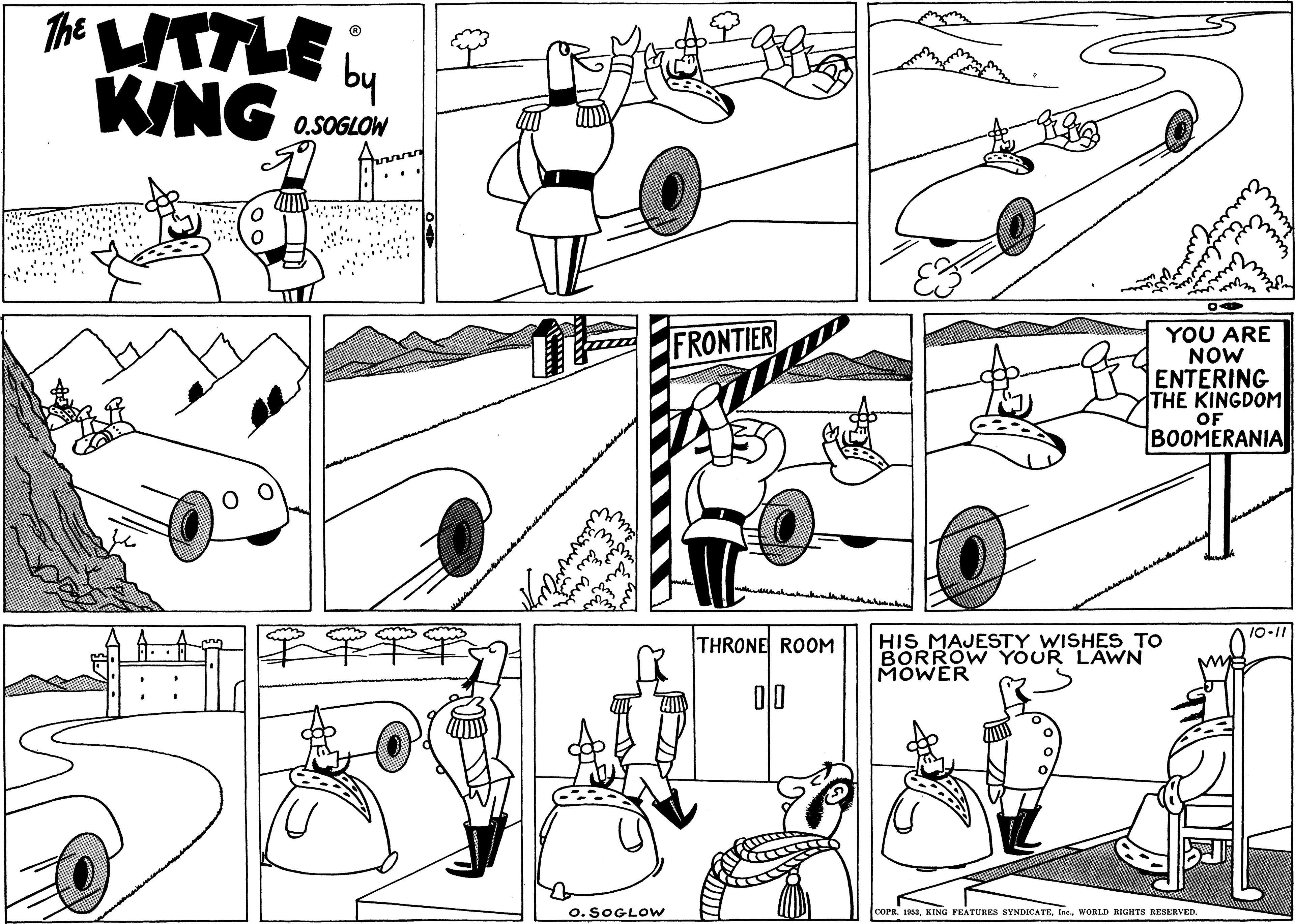 Motor vehicle OCR: The UTTLE by KING O.SOGLOW ? ?? YOU ARE NOW ENTERING THE KINGDOM OF BOOMERANIA FRONTIER HIS MAJESTY WISHES TO BORROW YOUR LAWN MOWER 10-11 THRONE ROOM 00 O. SOGLOW COPR. 1958Inc. WORLD RIGHTS RESERVED. www The UTTLE by KING O.SOGLOW ? ?? YOU ARE NOW ENTERING THE KINGDOM OF BOOMERANIA FRONTIER HIS MAJESTY WISHES TO BORROW YOUR LAWN MOWER 10-11 THRONE ROOM 00 O. SOGLOW COPR. 1958KING FEATURES SYNDICATEInc. WORLD RIGHTS RESERVED. www