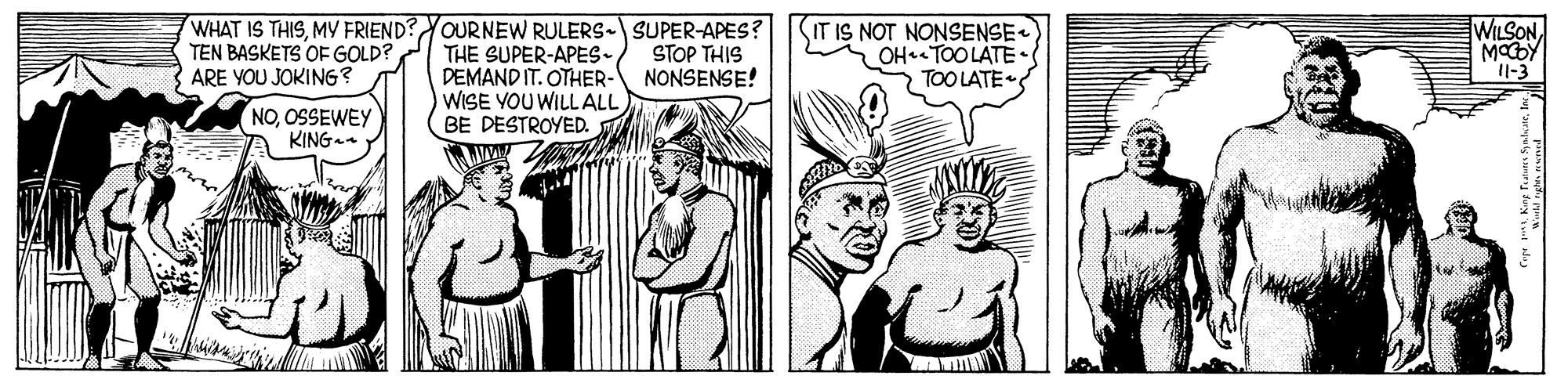 Finger OCR: WHAT IS THISMY FRIEND? TEN BASKETS OF GOLD? ARE YOU JOKING? OURNEW RULERS- SUPER-APES ? THE SUPER-APES- DEMAND IT. OTHER- WISE VOU WILL ALL BE DESTROYED. (IT IS NOT NONSENSE OH TOO LÁTE TOO LATE WILSON MODY 11-3 STOP THIS NONSENSE! NOOSSEWEY KINGa WHAT IS THISMY FRIEND? TEN BASKETS OF GOLD? ARE YOU JOKING? OURNEW RULERS- SUPER-APES ? THE SUPER-APES- DEMAND IT. OTHER- WISE VOU WILL ALL BE DESTROYED. (IT IS NOT NONSENSE OH TOO LÁTE TOO LATE WILSON MODY 11-3 STOP THIS NONSENSE! NOOSSEWEY KINGa
