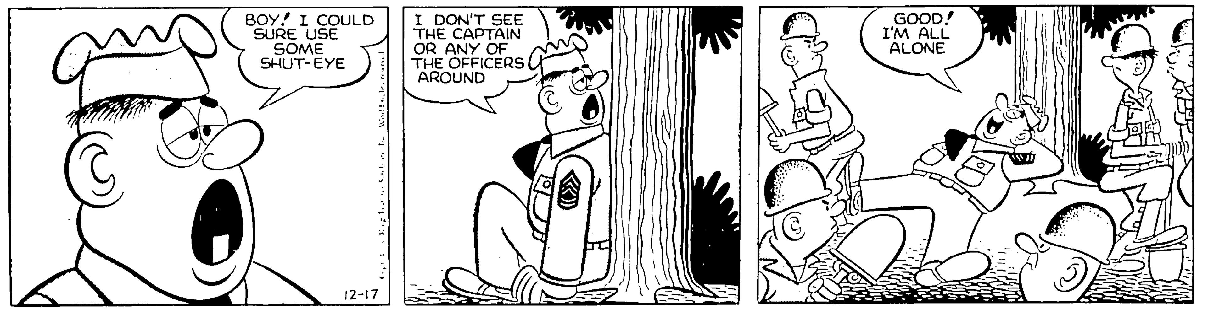 Rectangle OCR: BOY! I COULD SURE USE SOME SHUT-EYE I DON'T SEE THE CAPTAIN OR ANY OF THE OFFICERS U AROUND GOOD! I'M ALL ALONE 12-17 BOY! I COULD SURE USE SOME SHUT-EYE I DON'T SEE THE CAPTAIN OR ANY OF THE OFFICERS U AROUND GOOD! I'M ALL ALONE 12-17