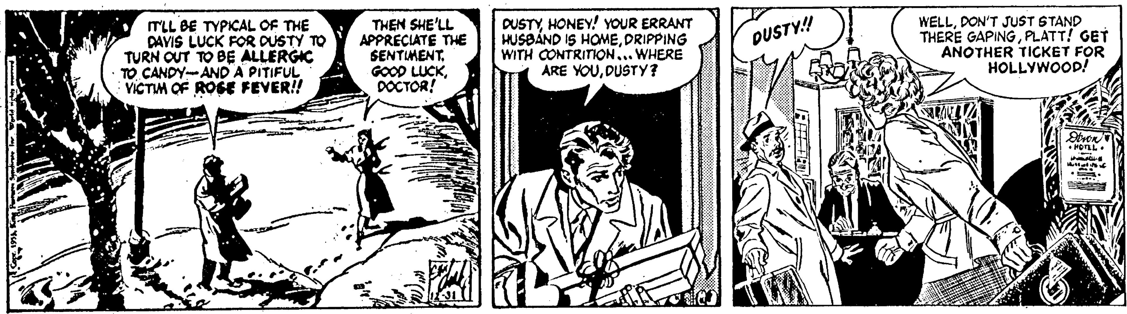 Fictional character OCR: ITLL BE TYPICAL OF THE DAYIS LUCK FOR DUSTY TO TURN OUT TO BE ALLERGIC TO CANDY-AND A PITIFUL VICTIM OF ROGE FEVER!! THEN SHE'LL APPRECIATE THE SENTIMENTDOCTOR! DUSTYHONEY! YOUR ERRANT HUSBÁND IS HOMEDRIPPING WITH CONTRITION... WHERE ARE YOUDUSTY? WELLDON'T JUST STAND THERE GAPINGPLATT! GET ANOTHER TICKET FOR HOLLYWOOP! DUSTY.! Stron' • POLL. ITLL BE TYPICAL OF THE DAYIS LUCK FOR DUSTY TO TURN OUT TO BE ALLERGIC TO CANDY-AND A PITIFUL VICTIM OF ROGE FEVER!! THEN SHE'LL APPRECIATE THE SENTIMENTGOOD LUCKDOCTOR! DUSTYHONEY! YOUR ERRANT HUSBÁND IS HOMEDRIPPING WITH CONTRITION... WHERE ARE YOUDUSTY? WELLDON'T JUST STAND THERE GAPINGPLATT! GET ANOTHER TICKET FOR HOLLYWOOP! DUSTY.! Stron' • POLL.