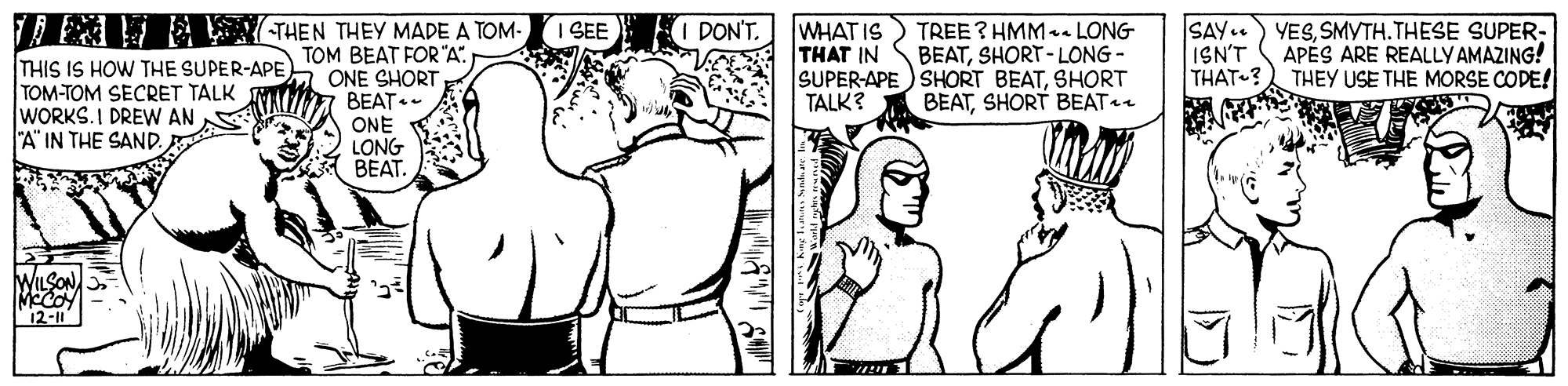 Human OCR: AE A THEN THEY MADE A TOM- I SEE SAY.) YESSMYTH.THESE SUPER- ISN'T THAT ? THEY USE THE MORSE CODE! DON'T. WHAT IS THAT IN SUPER-APE) SHORT BEATSHORT TALK? TREE? HMM-. LONG BEATSHORT - LONG - THIS IS HOW THE SUPER-APE TOM BEAT FOR "A". TOM-TOM SECRET TALK WORKS.I DREW AN S A" IN THE SAND. APES ARE REALLY AMAZING! ONE SHORT BEAT.- ONE LONG BEAT. BEATSHORT BEAT+ WILSON 12-1 AE A THEN THEY MADE A TOM- I SEE SAY.) YESSMYTH.THESE SUPER- ISN'T THAT ? THEY USE THE MORSE CODE! DON'T. WHAT IS THAT IN SUPER-APE) SHORT BEATSHORT TALK? TREE? HMM-. LONG BEATSHORT - LONG - THIS IS HOW THE SUPER-APE TOM BEAT FOR "A". TOM-TOM SECRET TALK WORKS.I DREW AN S A" IN THE SAND. APES ARE REALLY AMAZING! ONE SHORT BEAT.- ONE LONG BEAT. BEATSHORT BEAT+ WILSON 12-1
